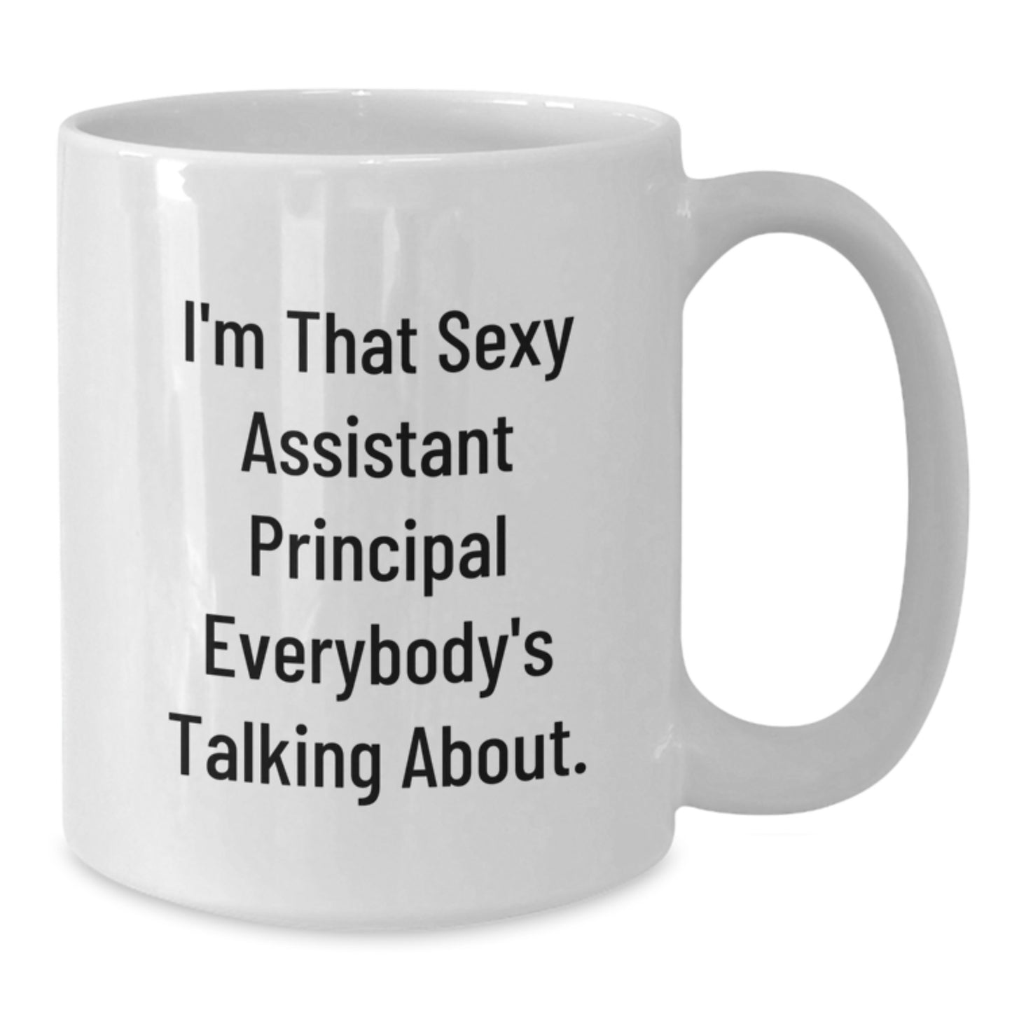 Funny Gifts from Men to Assistant Principal Christmas Unique Mugs, White Coffee Mug for Assistant Principals Everywhere, 'I'm That Sexy Assistant Principal Everybody's Talking About.' - Additional