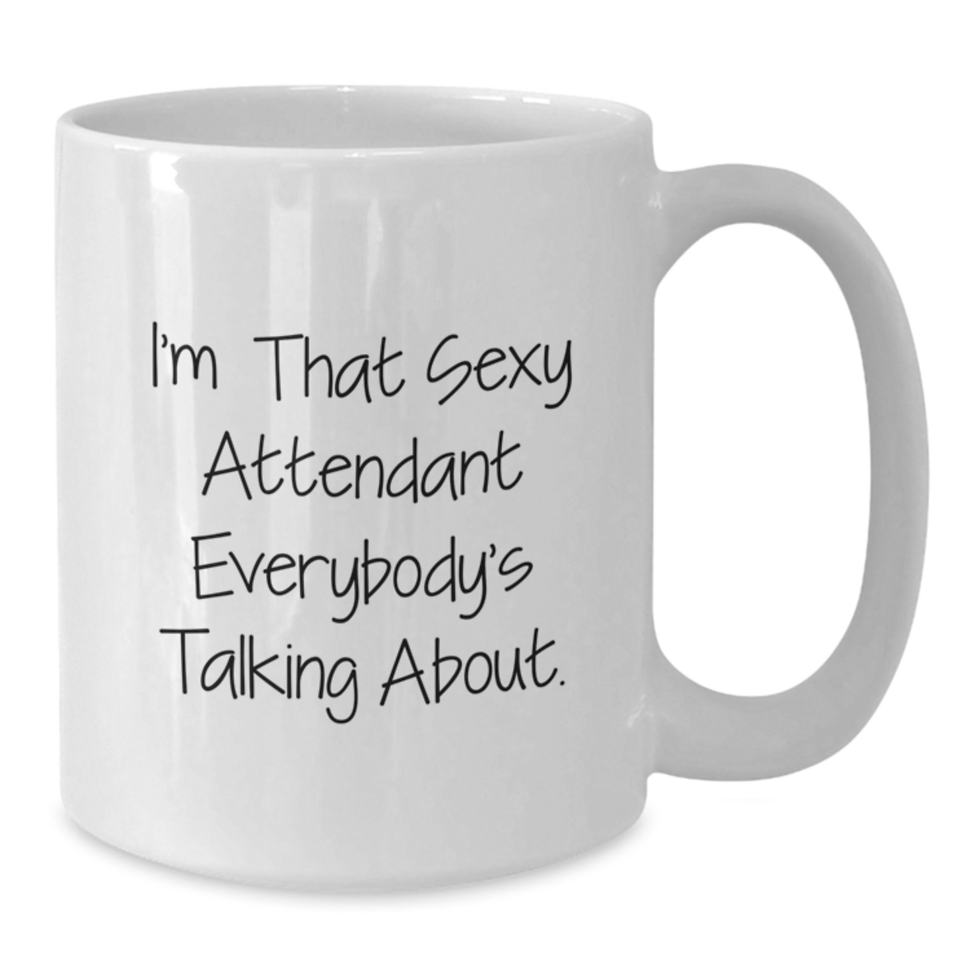 Funny Christmas Unique Gifts from Friends, Attendant Unique Gifts for Men or Women, I'm That Sexy Attendant Everybody's Talking About White Coffee Mug, 11oz or 15oz Capacity - Additional