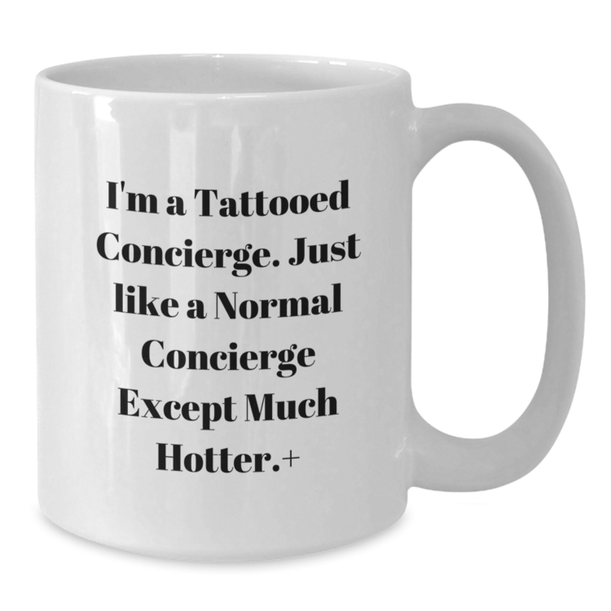 Funny Concierge Gifts from Friends, Unique White Coffee Mug for Concierge Lovers, I'm A Tattooed Concierge Except Much Hotter. - Additional