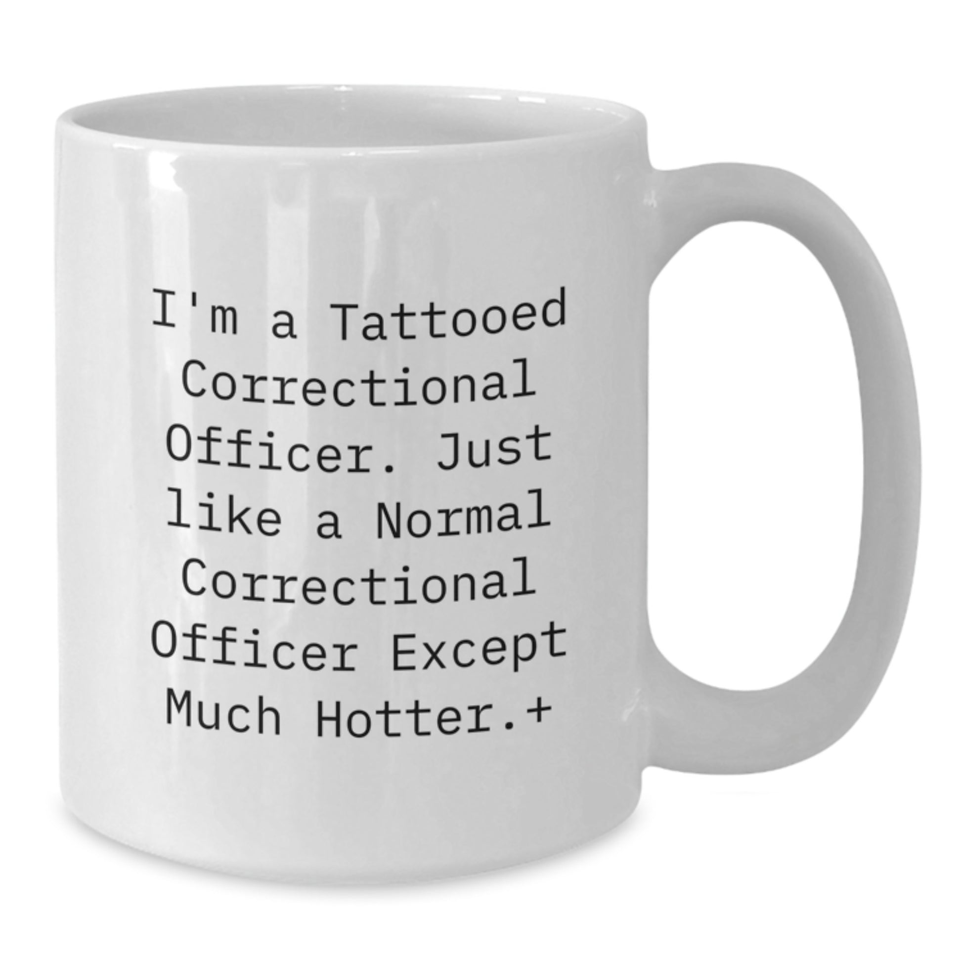 Funny Correctional Officer Gifts from Friends and Family - White Coffee Mug for Correctional Officer, Unique Christmas Unique Gifts, I'm A Tattooed Correctional Officer Except Much Hotter+ Mug - Additional