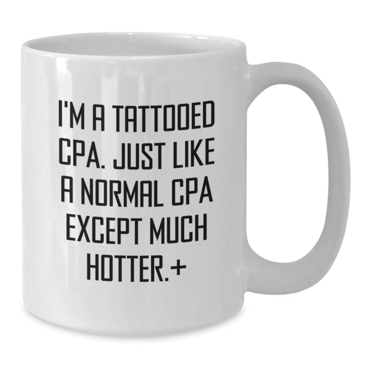A Funny White Coffee Mug for the CPA in Your Life, Gifts from Friends, Christmas Unique Presents for Men or Women CPAs - 'I'm A Tattooed Cpa. Just Like A Normal Cpa Except Much Hotter.' - Additional