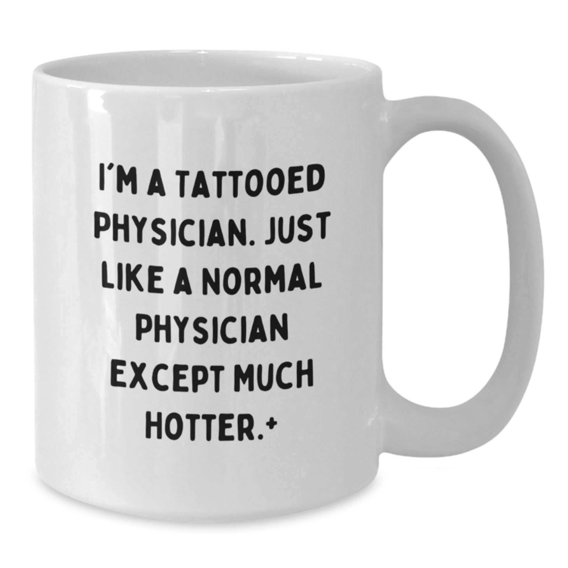 Funny Physician Gifts for Men, White Coffee Mug, Unique Christmas Memorable Presents from Friends, Family, or Coworkers, 'I'm A Tattooed Physician. Just Like A Normal Physician Except Much Hotter.' - Additional