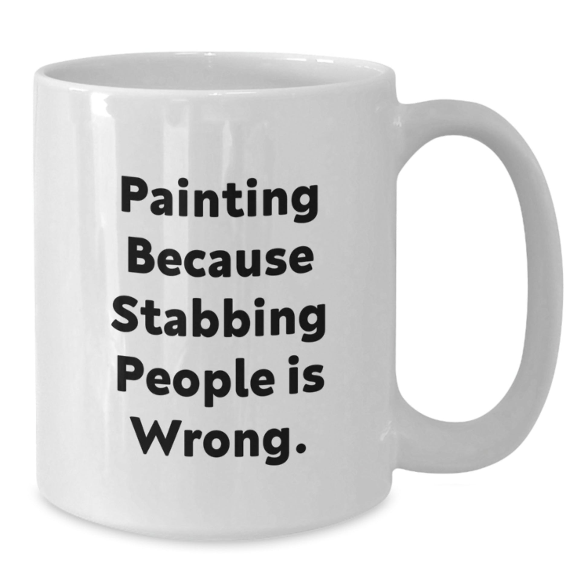 Funny Painting Gifts from Friends for Painting Enthusiasts Christmas Unique Mug, White Coffee Mug Quote 'Painting Because Stabbing People Is Wrong.' - Additional