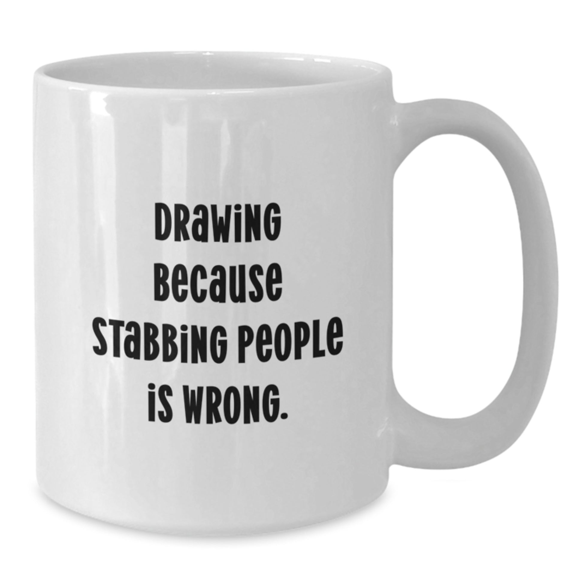 Funny Drawing Gifts from Friends for Drawing Lovers on Christmas Morning - White Coffee Mug - 'Drawing Because Stabbing People Is Wrong.' - Additional