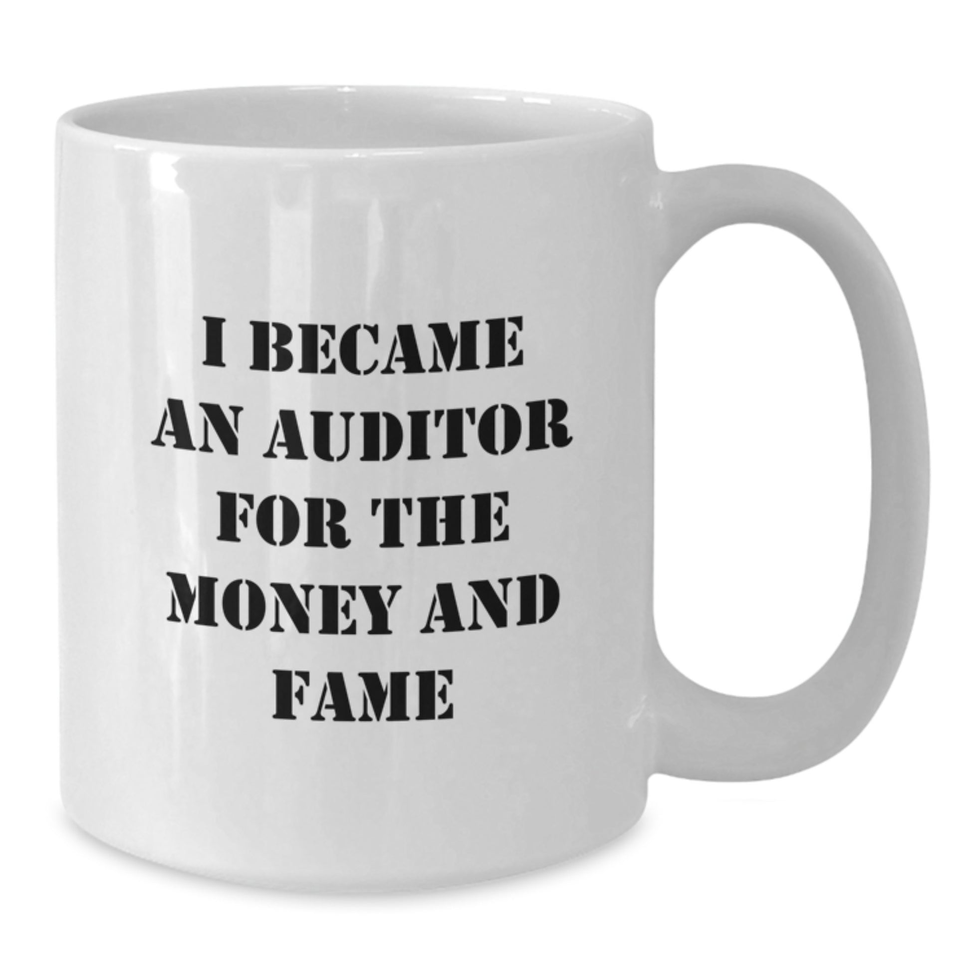 Funny Auditor Gifts for Men from Co-workers - White Coffee Mug I Became An Auditor For The Money And Fame Christmas Unique Idea - Additional
