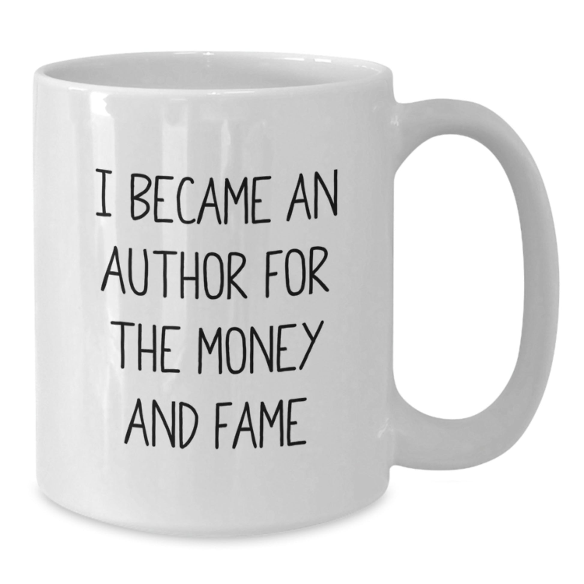Funny Author Gifts for Christmas - White Coffee Mug - 'I Became An Author For The Money And Fame' - Additional