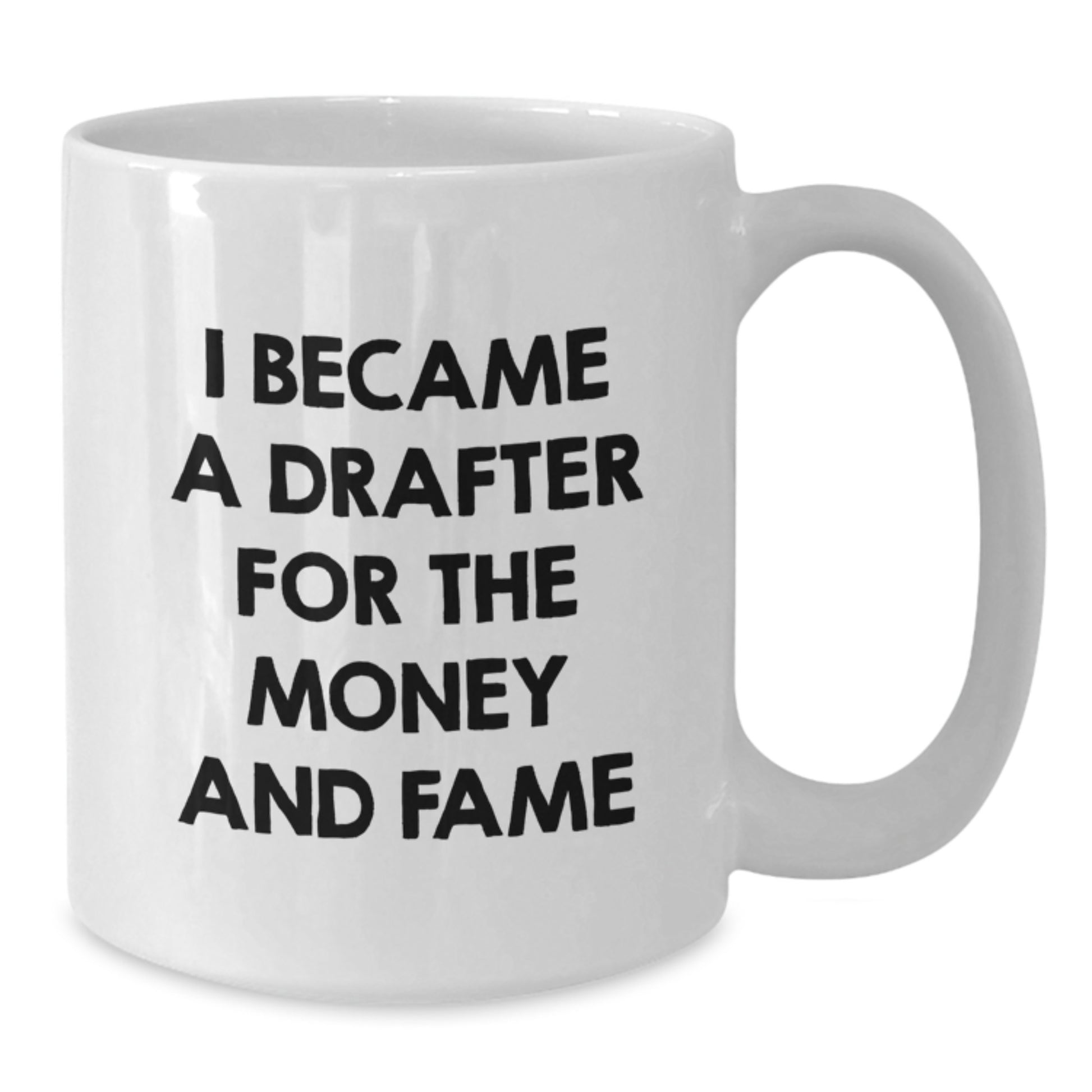 Funny Drafter Gifts from Friends for Men, Unique White Coffee Mug, 'I Became A Drafter For The Money And Fame' Christmas Unique Gifts - Additional