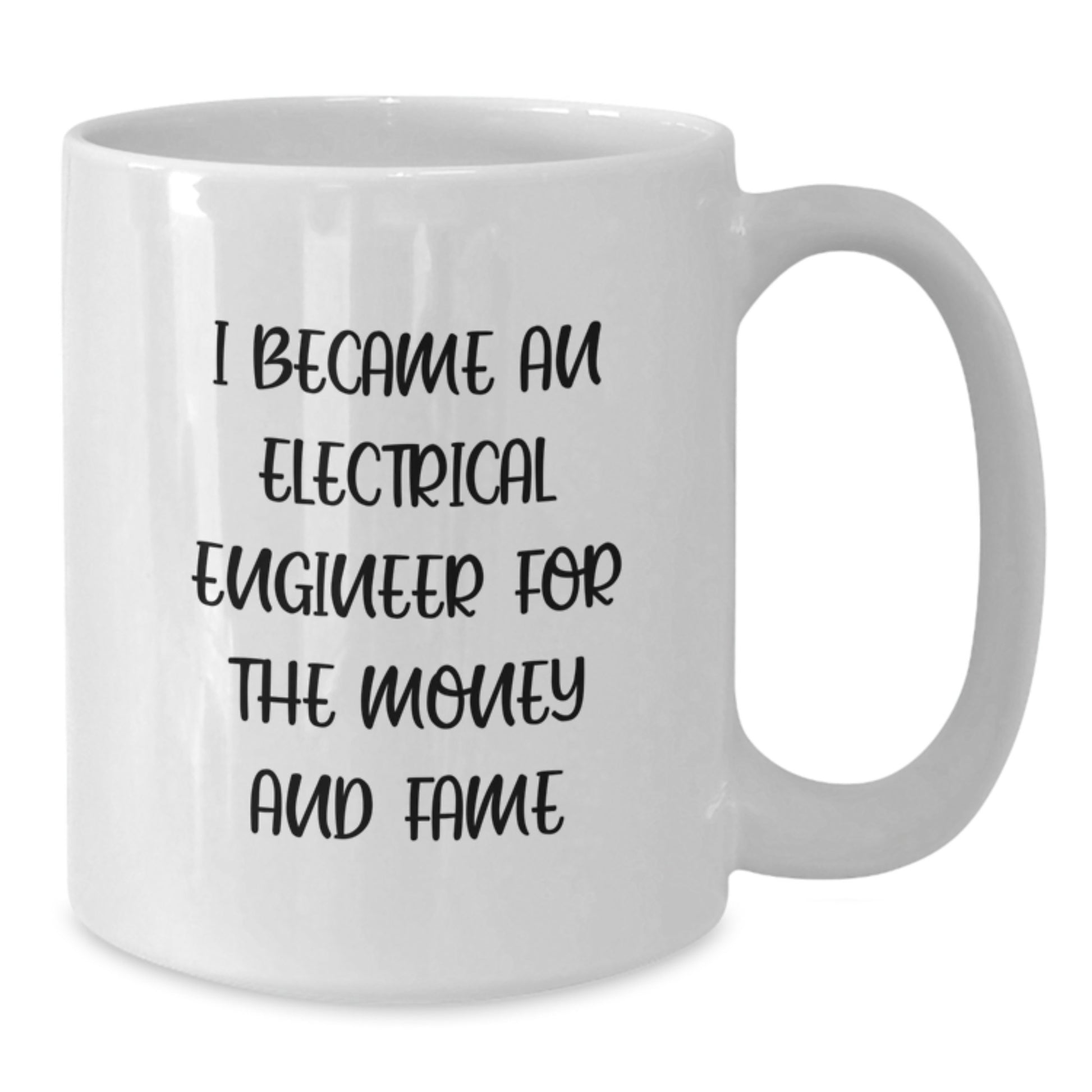 Funny Electrical Engineer Gifts for Men, White Coffee Mug, 'I Became An Electrical Engineer For The Money And Fame' - Additional