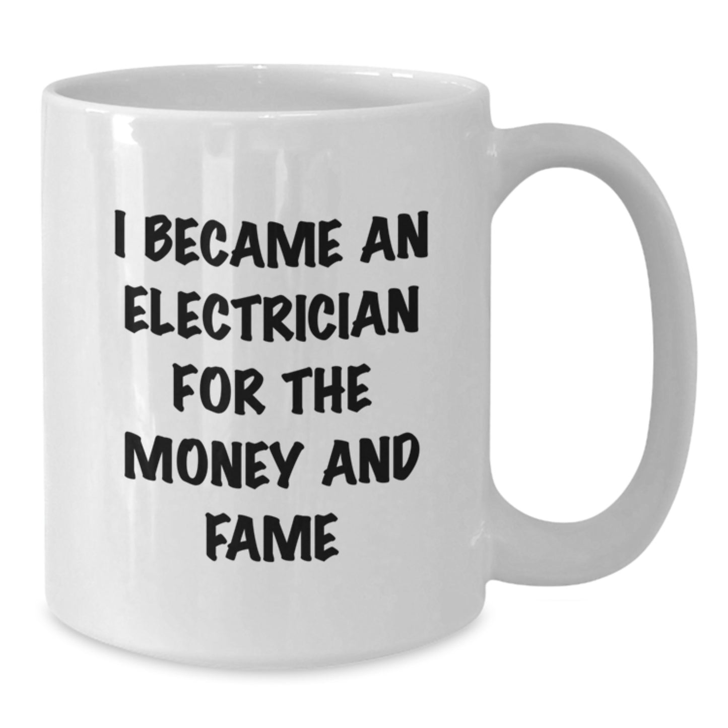 Funny Electrician Gifts for Men - White Coffee Mug - 'I Became An Electrician For The Money And Fame' Unique Christmas Unique Gifts from Friends - Additional