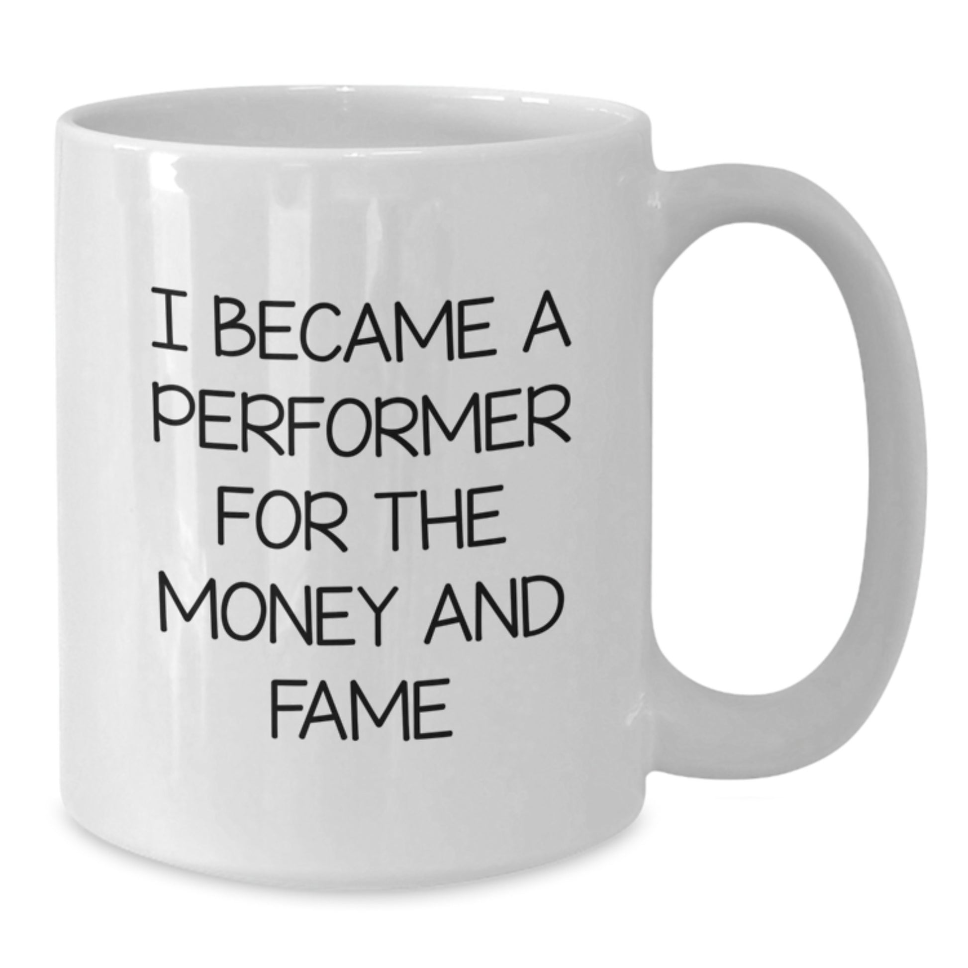 Funny Performer Gifts for Men from Friends White Coffee Mug, Unique Christmas Memorable Presents, Inspirational Quote about Becoming a Performer for Money and Fame - Additional