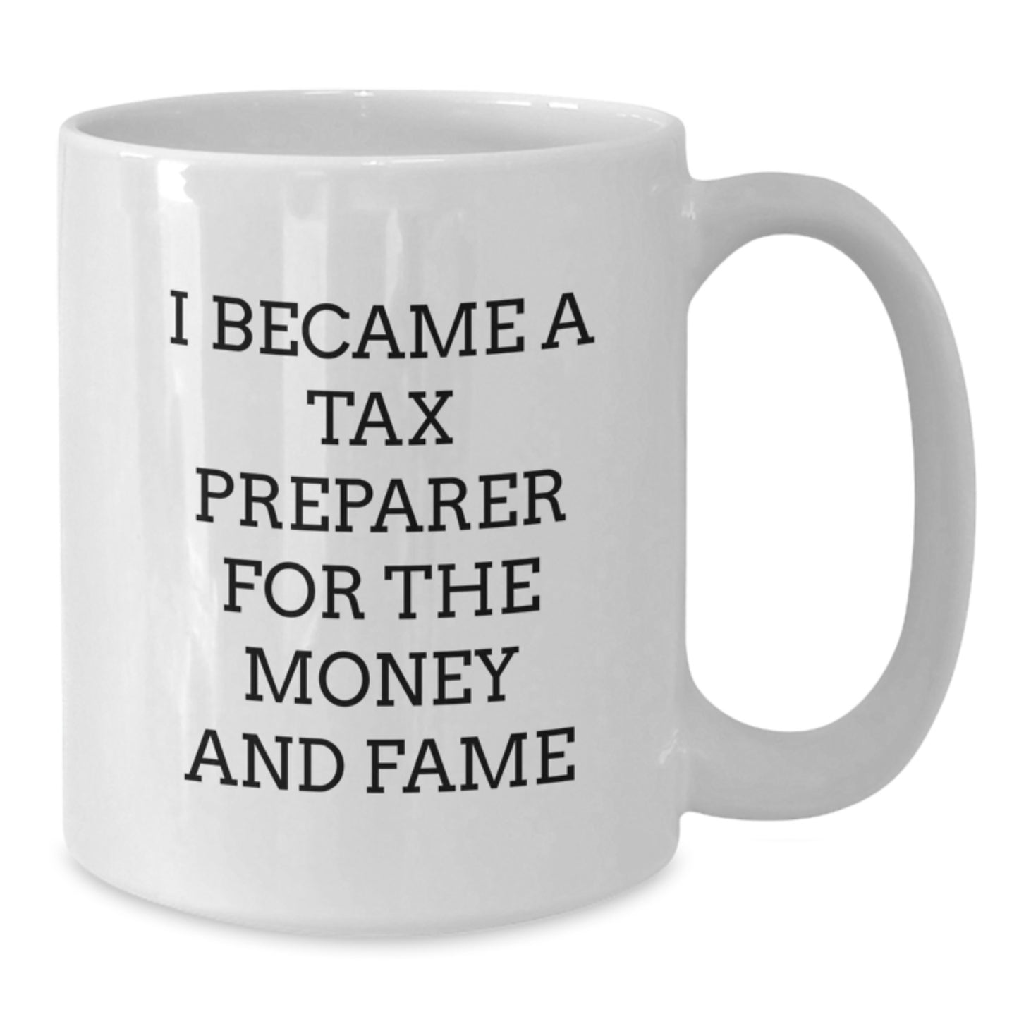 Funny Tax Preparer Gifts for Friends, White Coffee Mug, I Became A Tax Preparer For The Money And Fame, Unique Christmas Memorable Presents for Coworkers - Additional