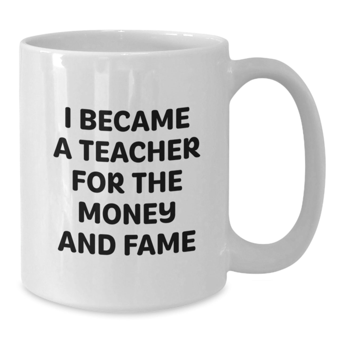 Funny Teacher White Coffee Mug Gifts for Teacher from Men Friends Family, Christmas Unique Teacher Mug, Teacher Gifts, White Coffee Mug with Funny Quote 'I Became A Teacher For The Money And Fame' - Additional