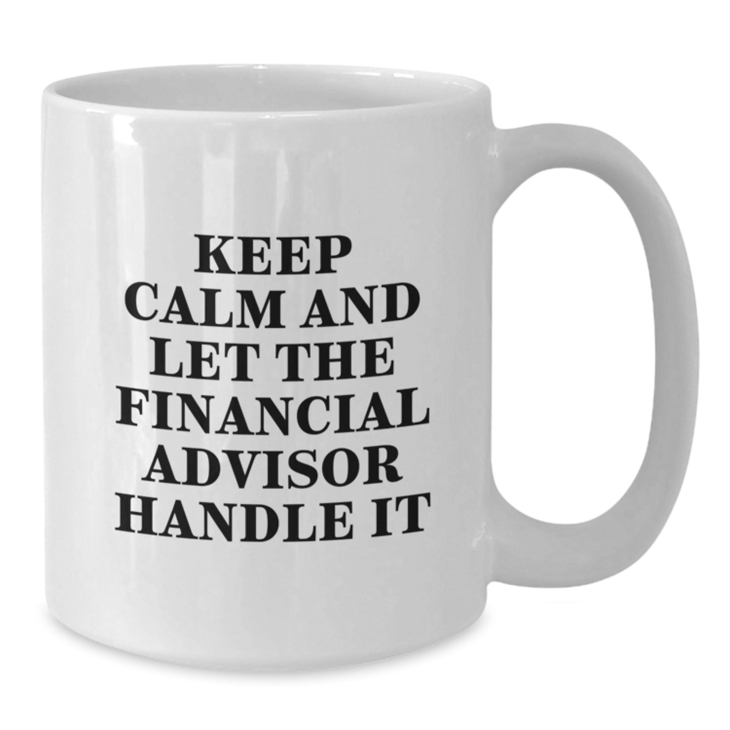 Financial Advisor Funny White Coffee Mug, Gifts from Friends for Christmas Unique Gifts, 'Keep Calm And Let The Financial Advisor Handle It' Inspirational Quote Mug - Additional