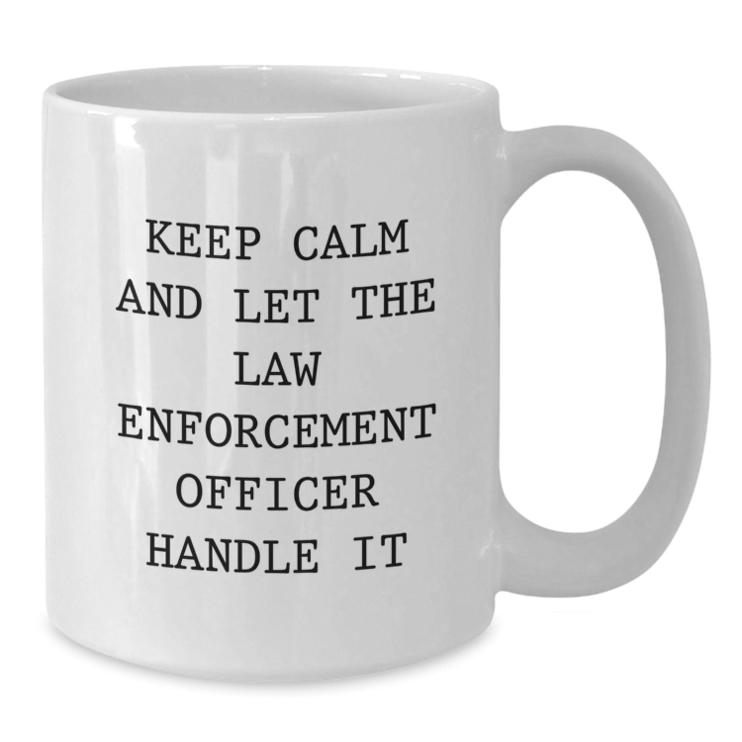 Funny Christmas Unique Gifts for Law Enforcement Officers - White Ceramic Mug with 'Keep Calm And Let The Law Enforcement Officer Handle It' Quote - Gifts from Friends to Family - Additional