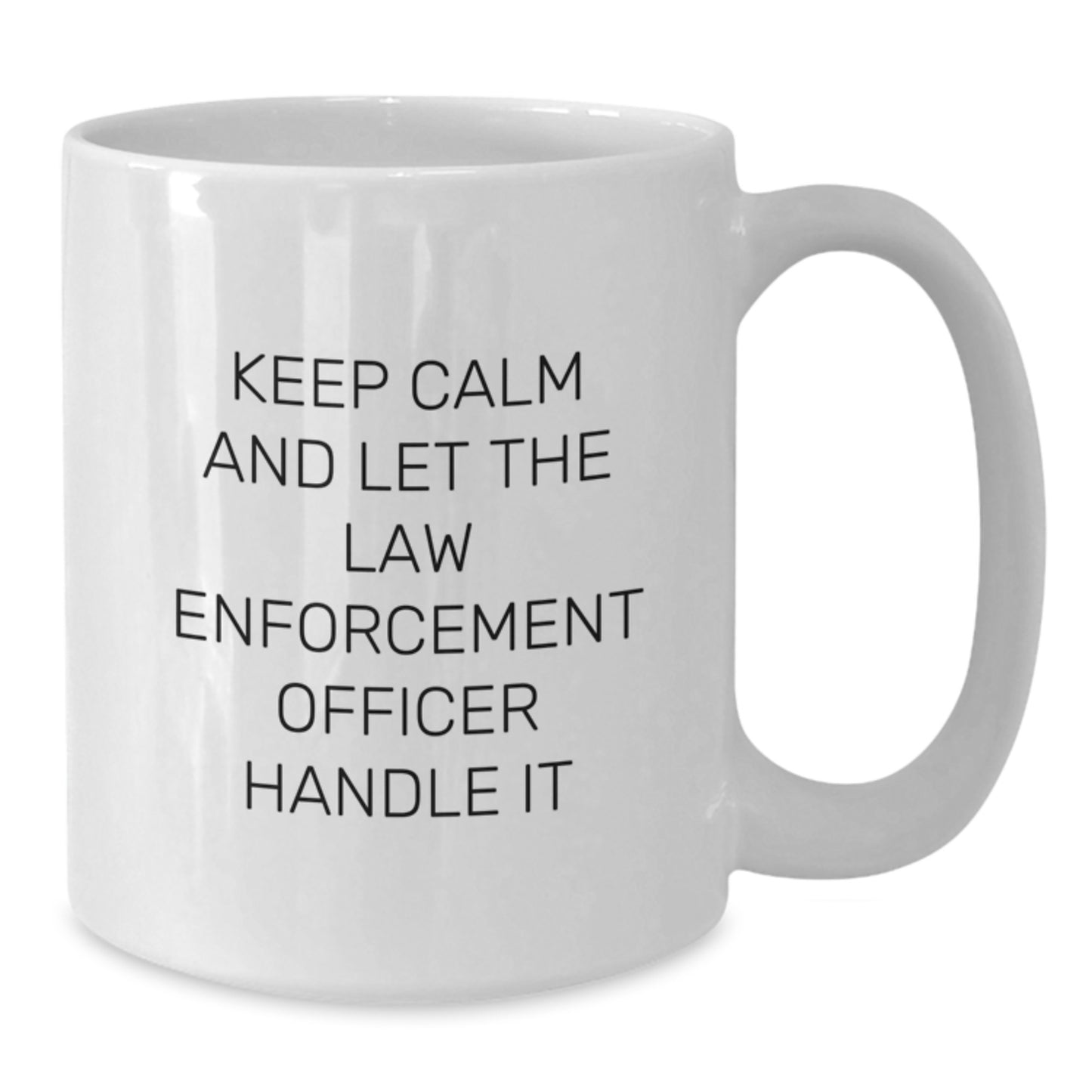 Funny Law Enforcement Officer Gifts from Family, White Coffee Mug - Keep Calm And Let The Law Enforcement Officer Handle It - Additional