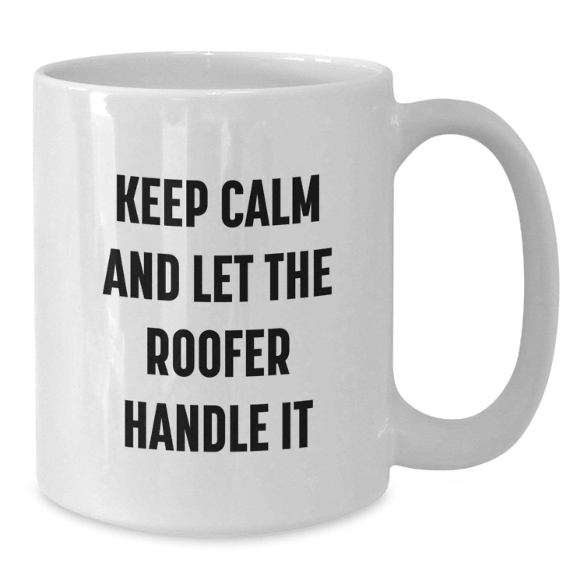 Funny Roofer Gifts from Friends for Men White Coffee Mugs Keep Calm And Let The Roofer Handle It Christmas Unique Mugs - Additional