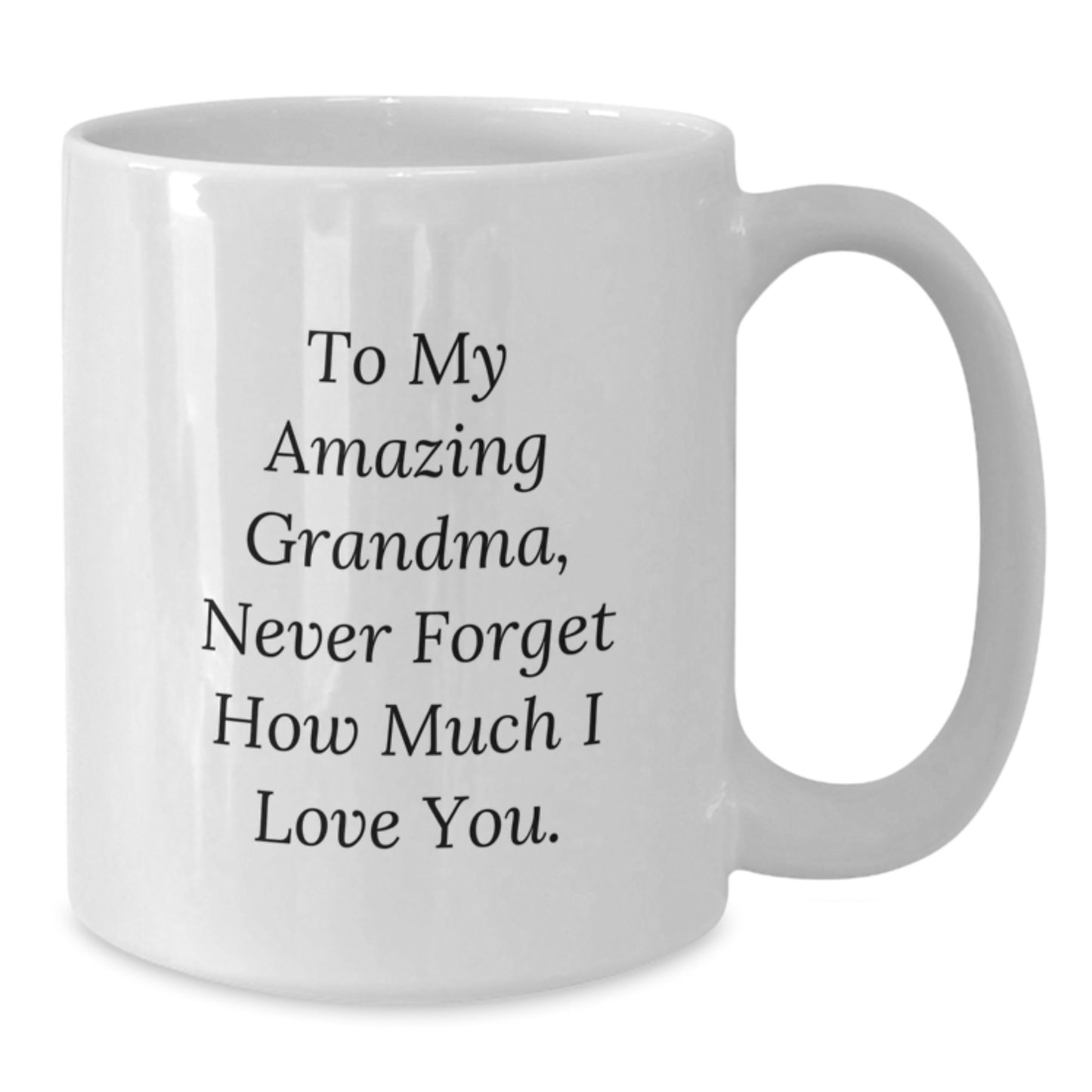 Gifts for Grandma - To My Amazing Grandma, Never Forget How Much I Love You. Funny Quote White Coffee Mug for Grandma, Grandma Gifts, Christmas Unique Gifts from Family, Grandma Enthusiast - Additional