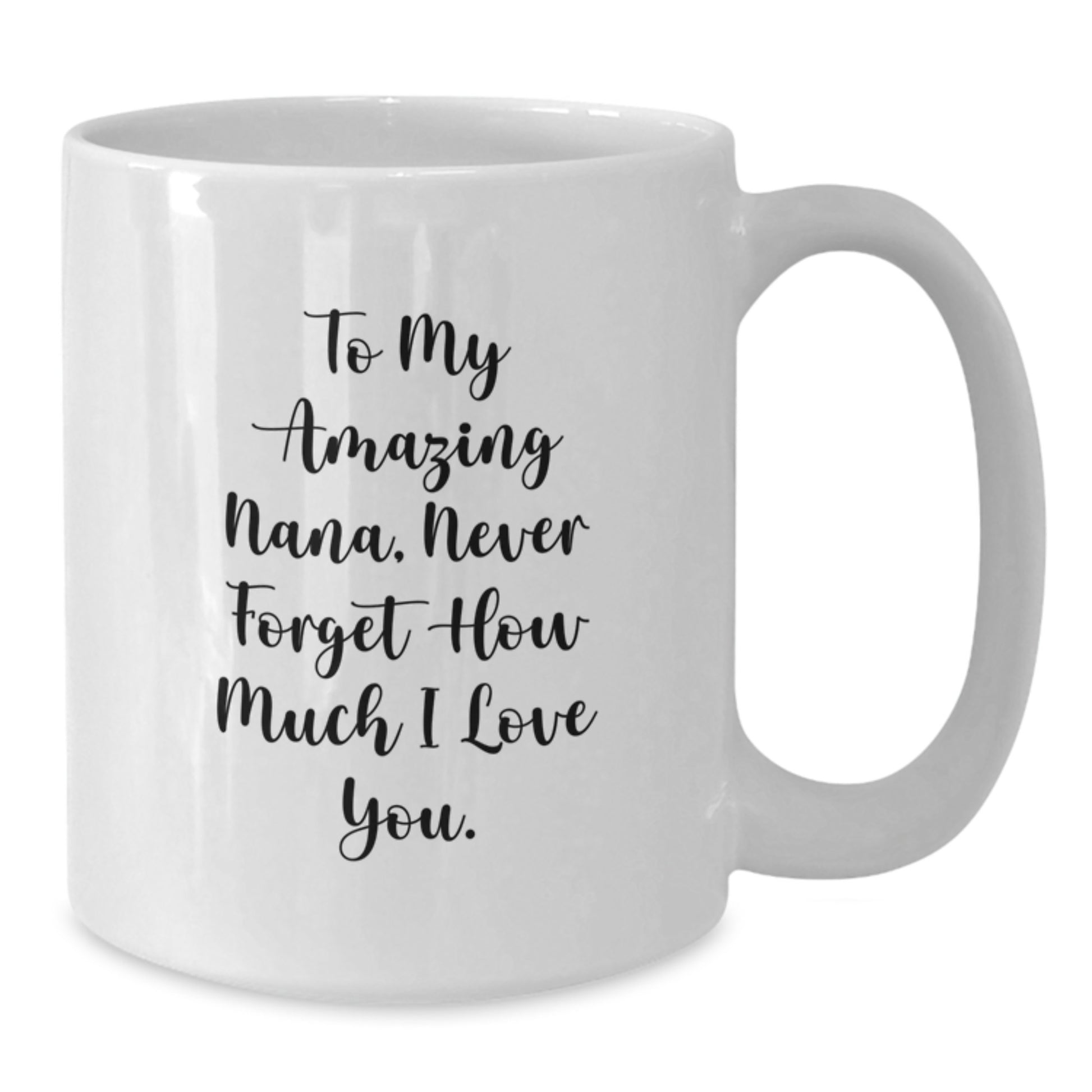 Funny Personalized Gifts from Family to Nana, To My Amazing Nana, Never Forget How Much I Love You., White Coffee Mug for Christmas Unique Gifts - Additional