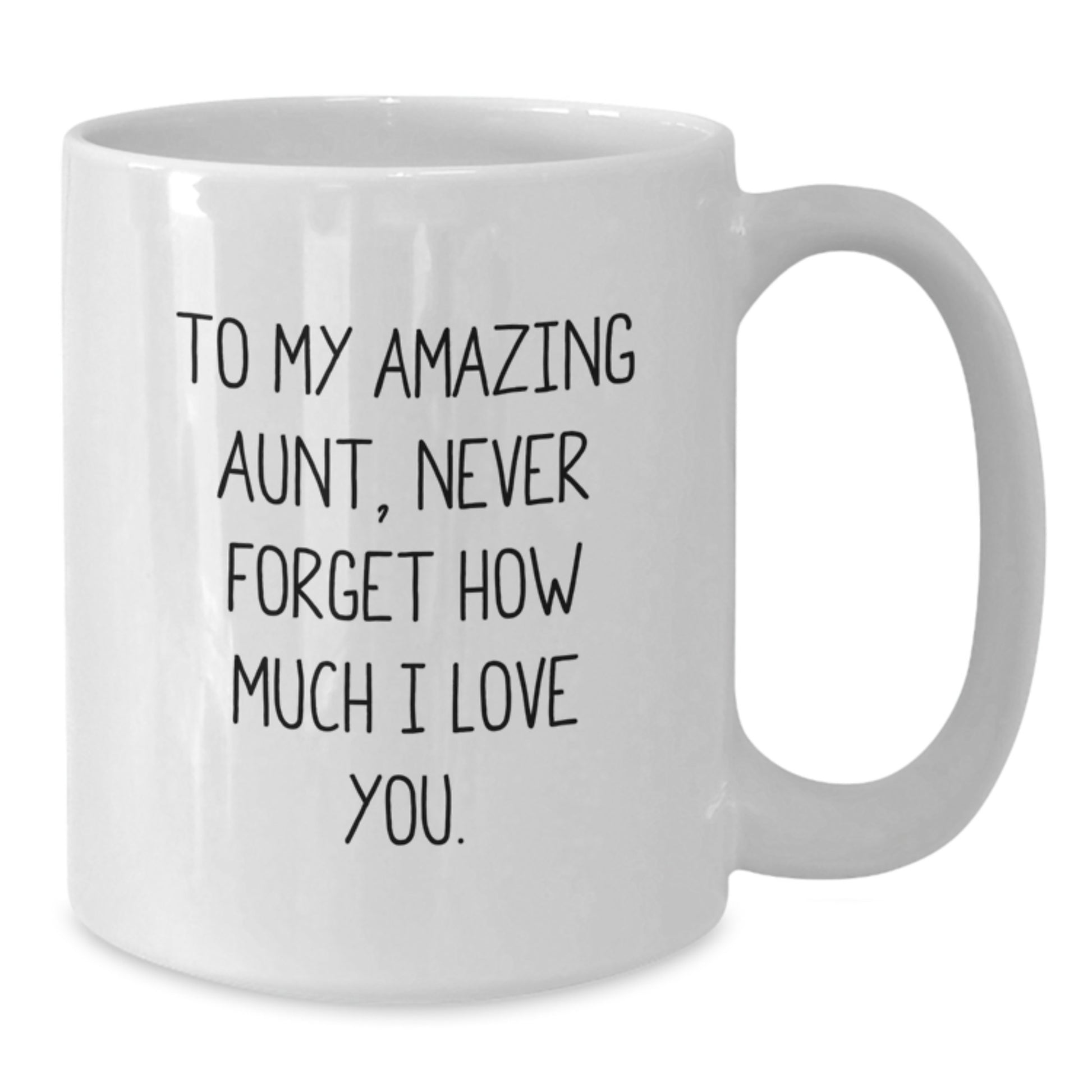 Funny Gifts from Men to Aunt - White Coffee Mug - To My Amazing Aunt, Never Forget How Much I Love You. - Additional