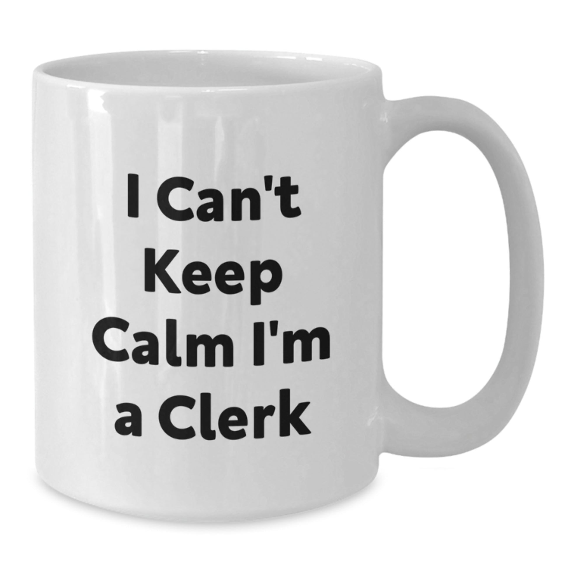 Funny Clerk Gifts from Friends for Christmas - I Can't Keep Calm I'm A Clerk White Coffee Mug - 11oz or 15oz Ceramic Mug - Additional