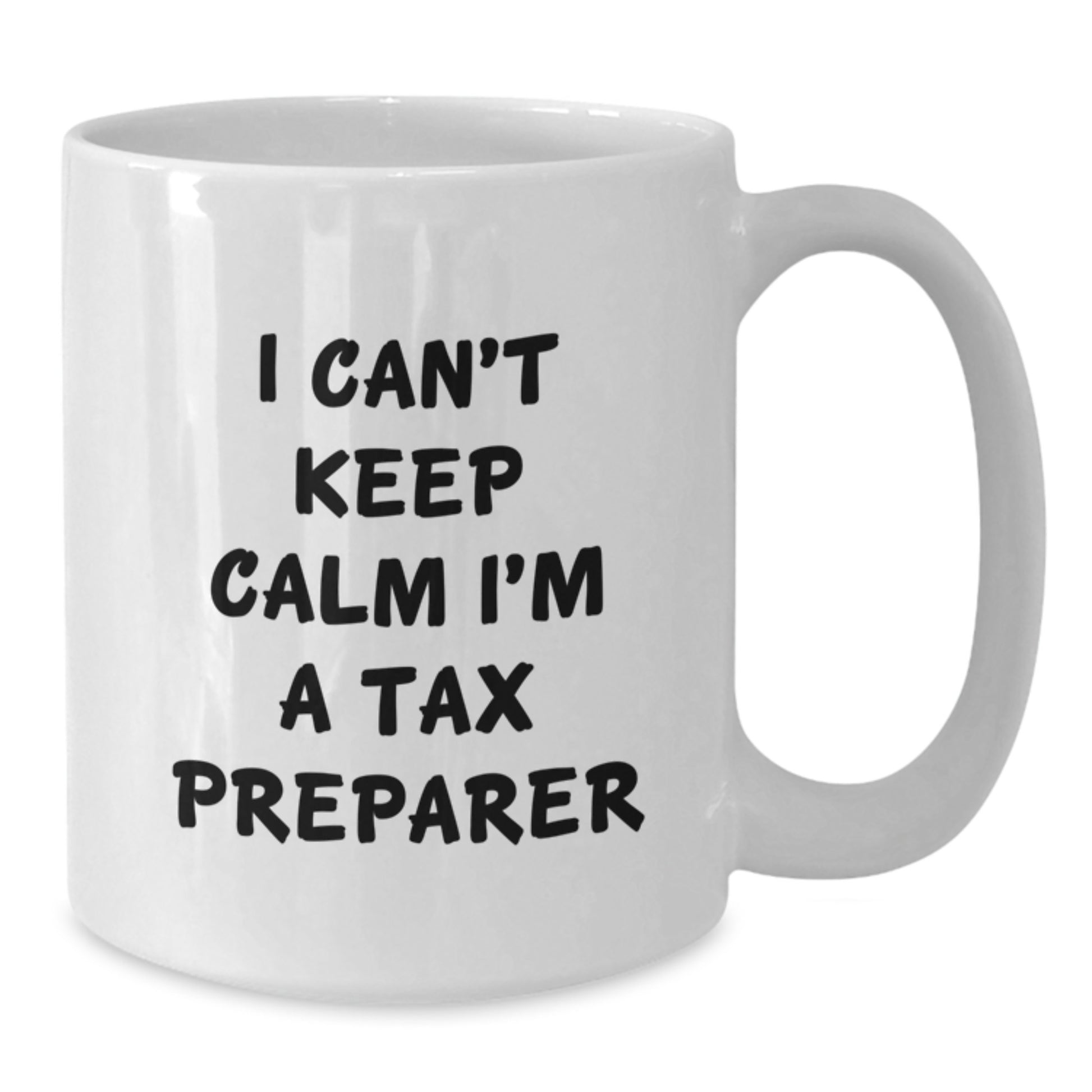 Funny 'I Can't Keep Calm I'm A Tax Preparer' White Coffee Mug Gifts for Tax Preparers from Friends, Colleagues or Family - Additional