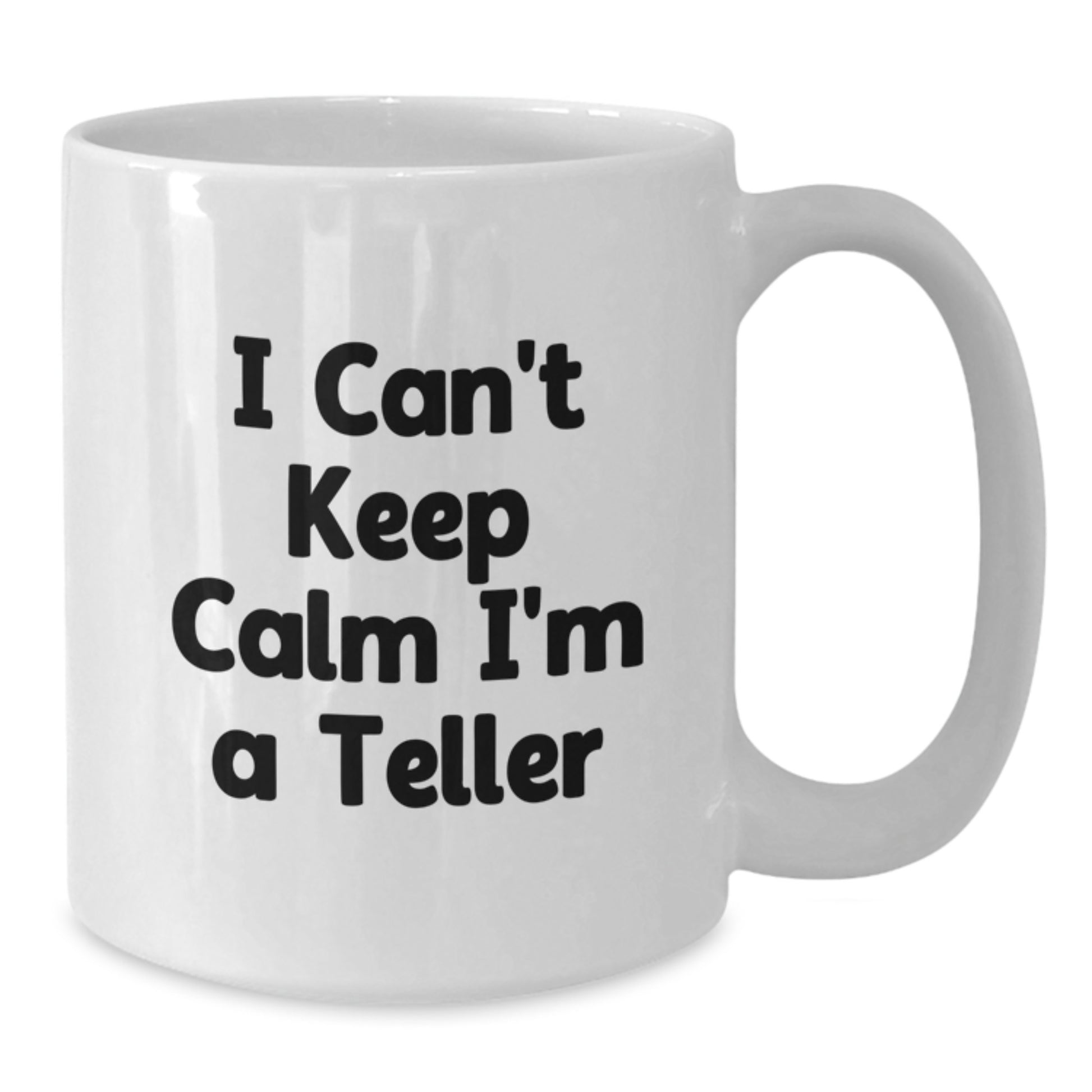 Funny Teller White Coffee Mug Gifts from Friends and Family this Christmas - 'I Cant Keep Calm Im A Teller' - Additional