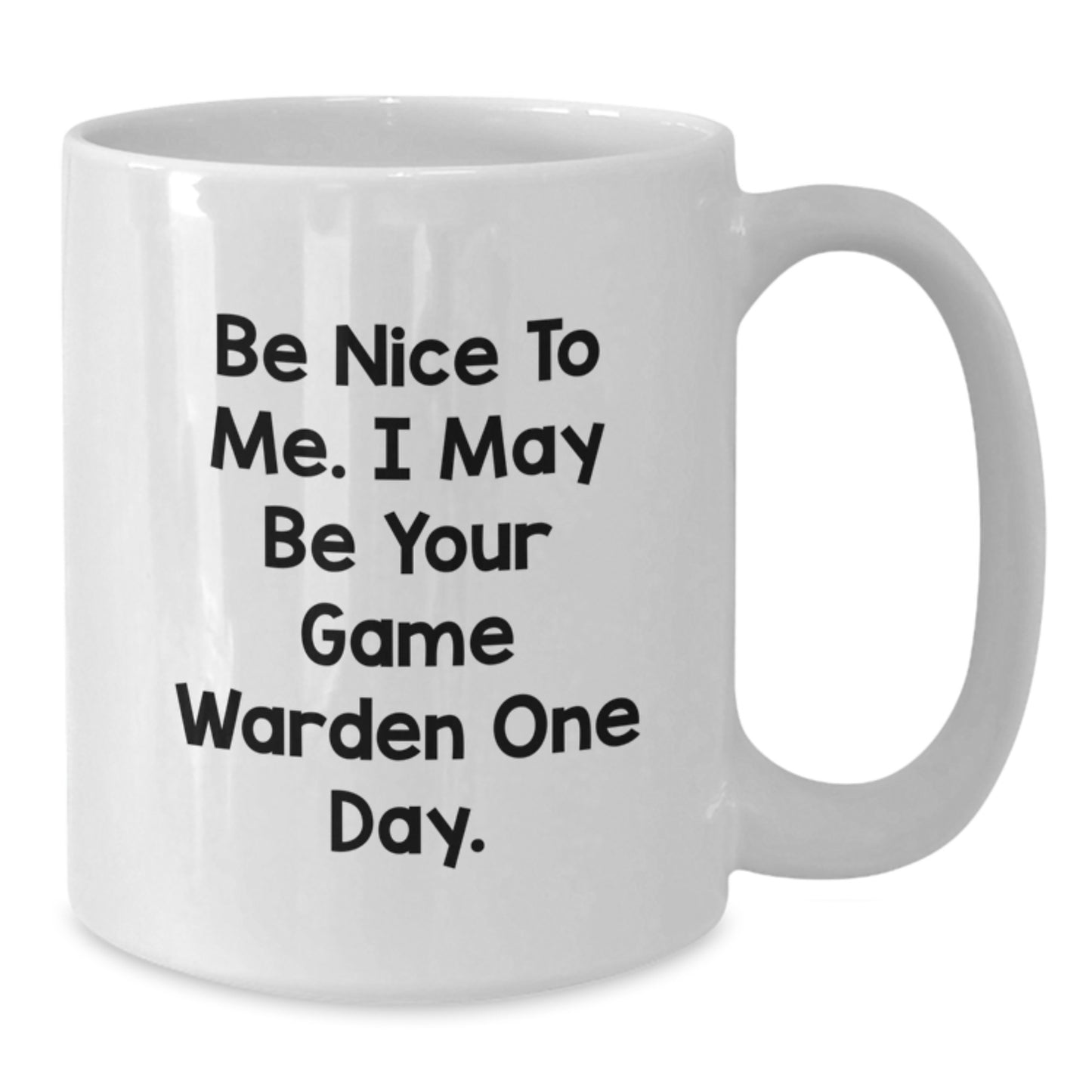 Funny Game Warden White Coffee Mug, Gifts for Game Wardens, Christmas Unique Gifts from Friends to Family, Be Nice To Me. I May Be Your Game Warden One Day. - Additional