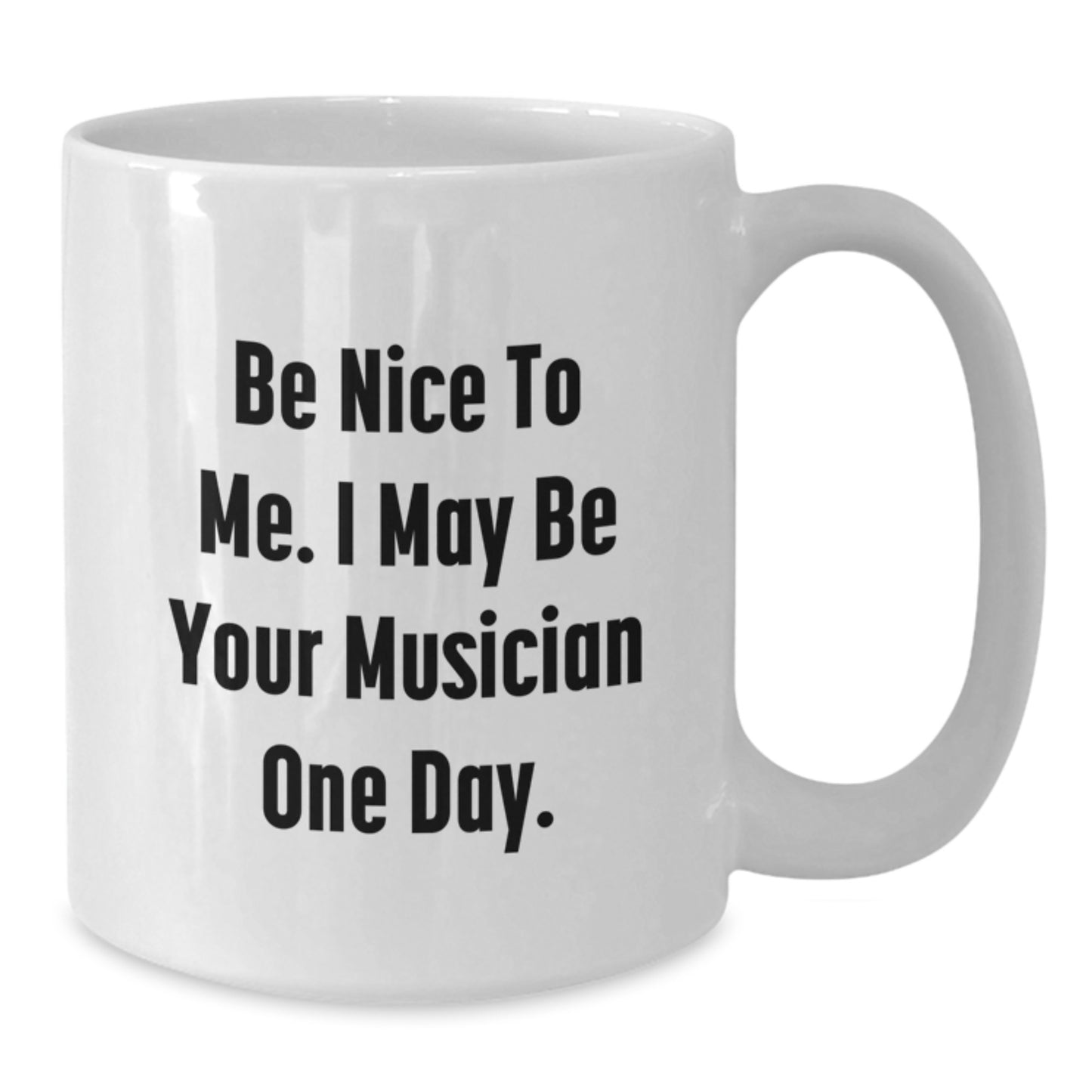 Funny Musician White Coffee Mug Gifts from Friends to Musician, Unique Christmas Unique Gifts for Musician, Be Nice To Me I May Be Your Musician One Day. - Additional