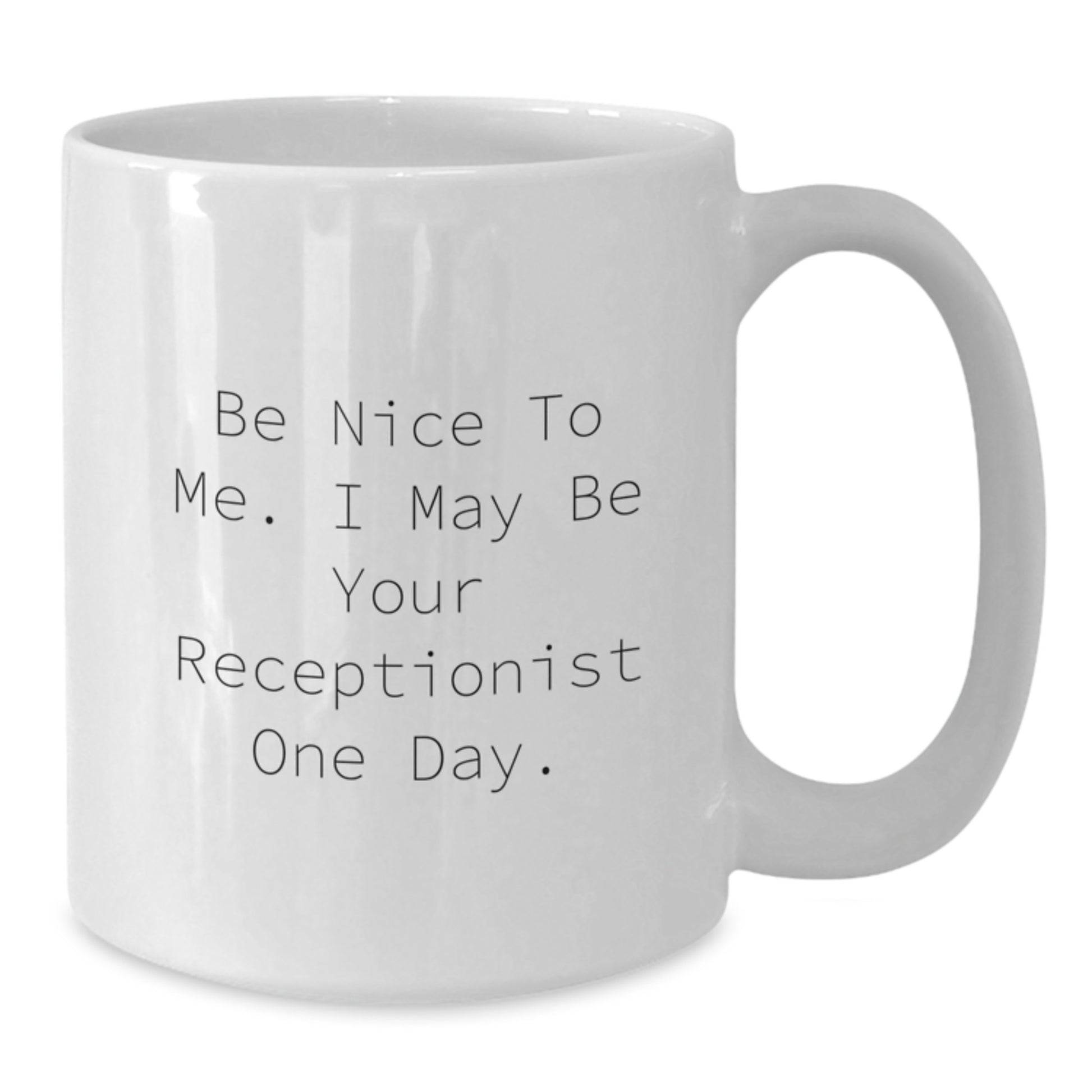 Funny White Coffee Mug Gifts for Receptionists from Coworkers - Be Nice To Me. I May Be Your Receptionist One Day. Unique Christmas Unique Gifts for Women - Additional