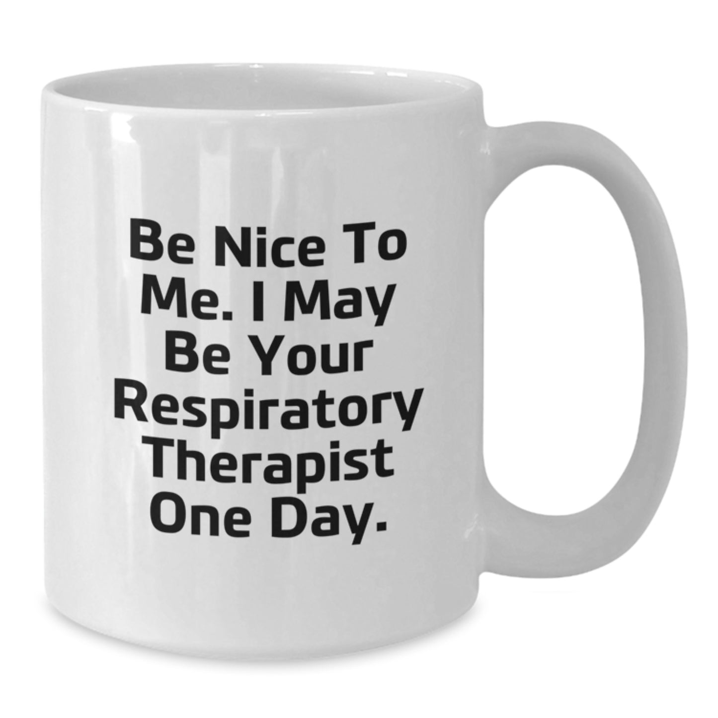 Funny Inspirational Gifts from Friends for Respiratory Therapist White Coffee Mug, Be Nice To Me I May Be Your Respiratory Therapist One Day Christmas Unique - Additional
