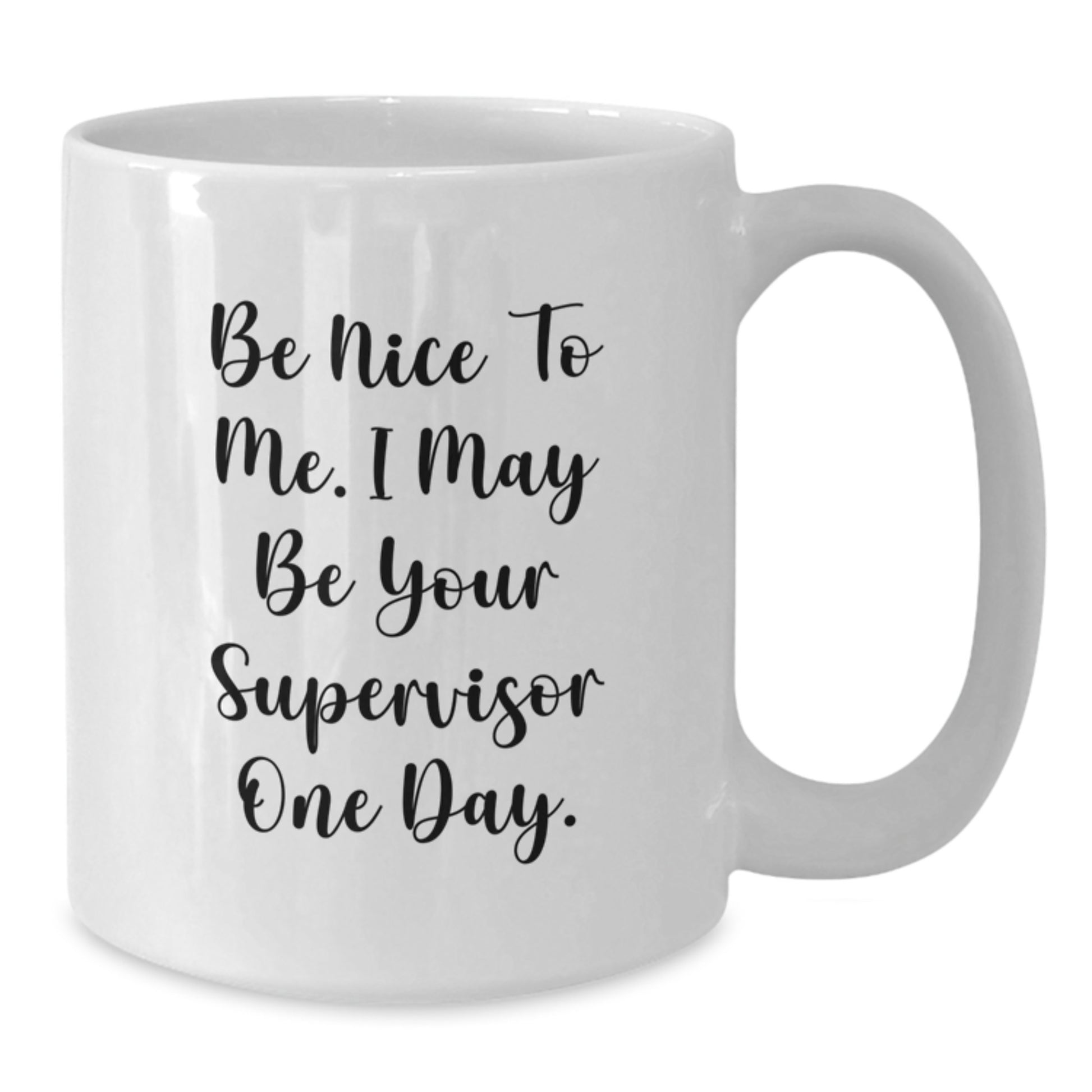 Funny Supervisor Gifts for Men from Boss, White Coffee Mug, Be Nice to Me I May Be Your Supervisor One Day. - Additional