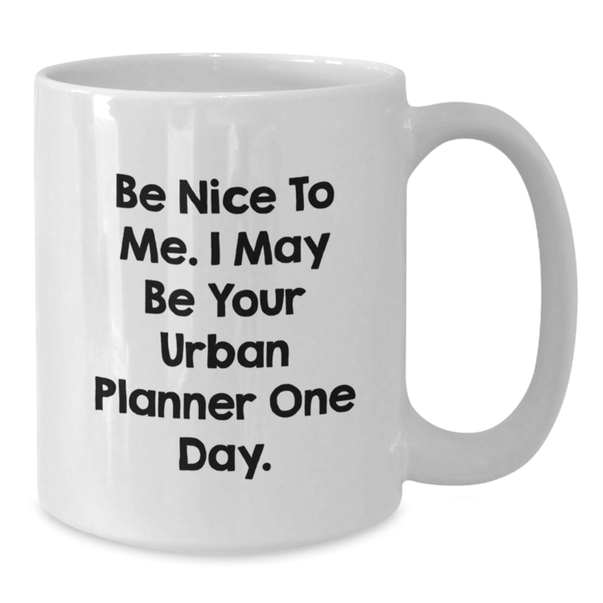 Urban Planner Gifts, Be Nice To Me Funny Quote White Coffee Mugs for Graduation, Gifts from Friends, Family, Coworkers to Urban Planner, Unique and Humorous Present - Additional