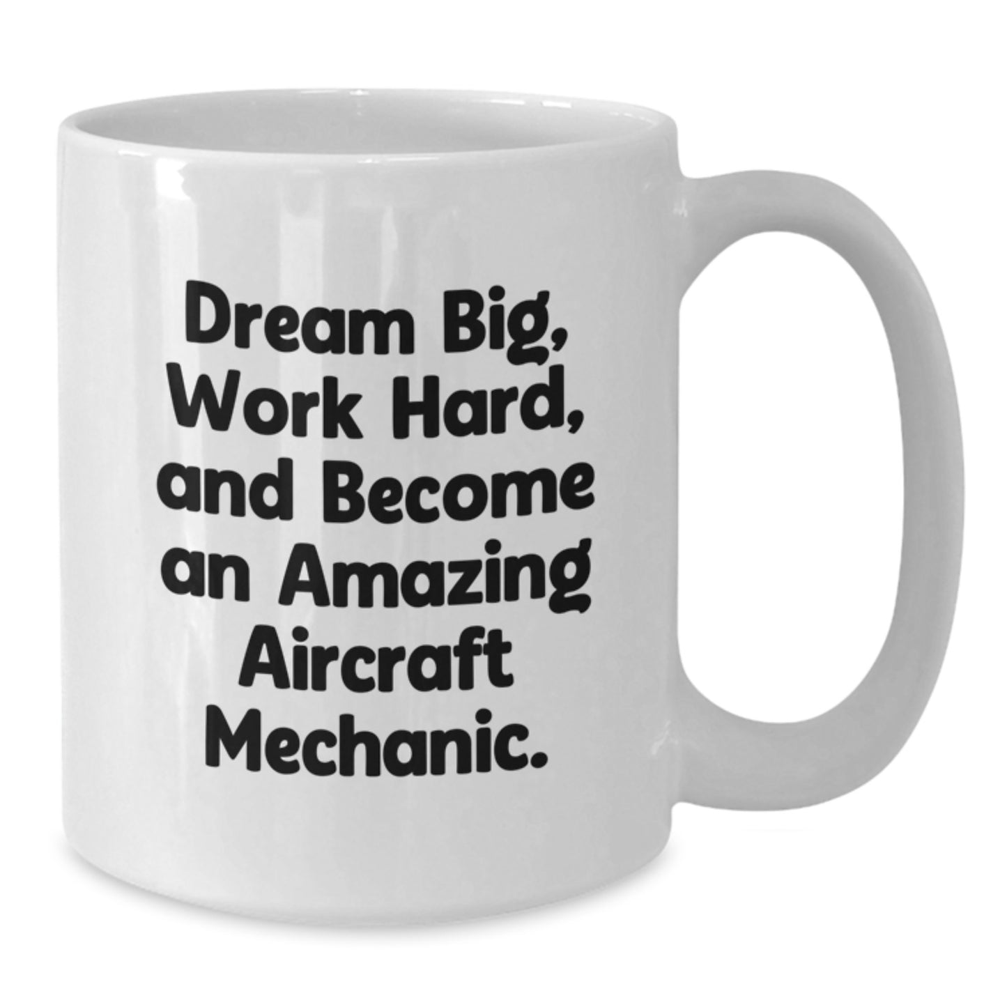 Aircraft Mechanic Gifts, Inspirational Quote White Coffee Mug, 11oz or 15oz, Graduation Unique Gifts from Friends to Family - Additional