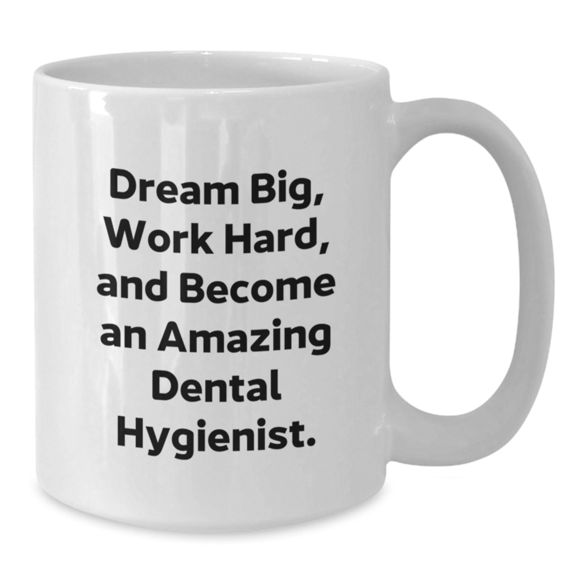Funny and Inspirational Gifts for Dental Hygienist Friends - White Coffee Mug - Dream Big Work Hard And Become An Amazing Dental Hygienist. - Additional