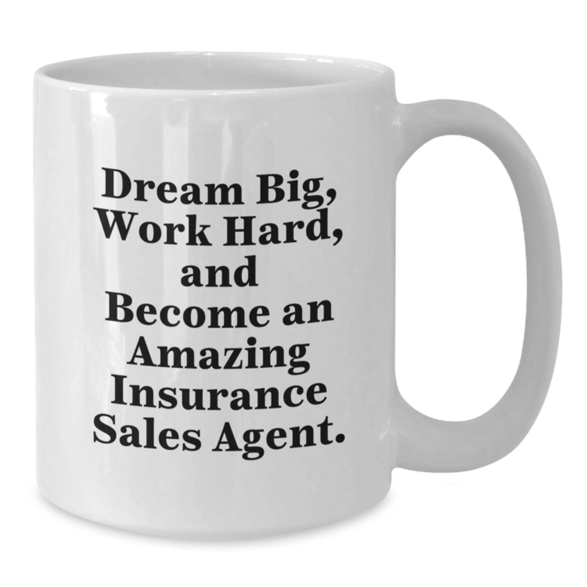 Inspirational Insurance Sales Agent Gifts from Friends - White Coffee Mug for Graduation - 'Dream Big, Work Hard, And Become An Amazing Insurance Sales Agent.' - Additional