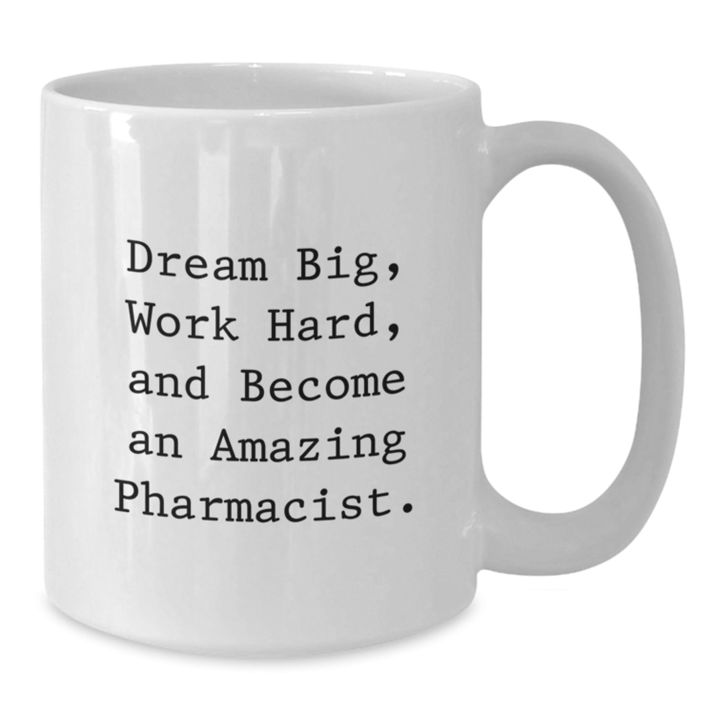 Gifts from Friends, Family, or Coworkers to Amazing Pharmacists - White Coffee Mug - 'Dream Big, Work Hard, And Become An Amazing Pharmacist.' - Additional