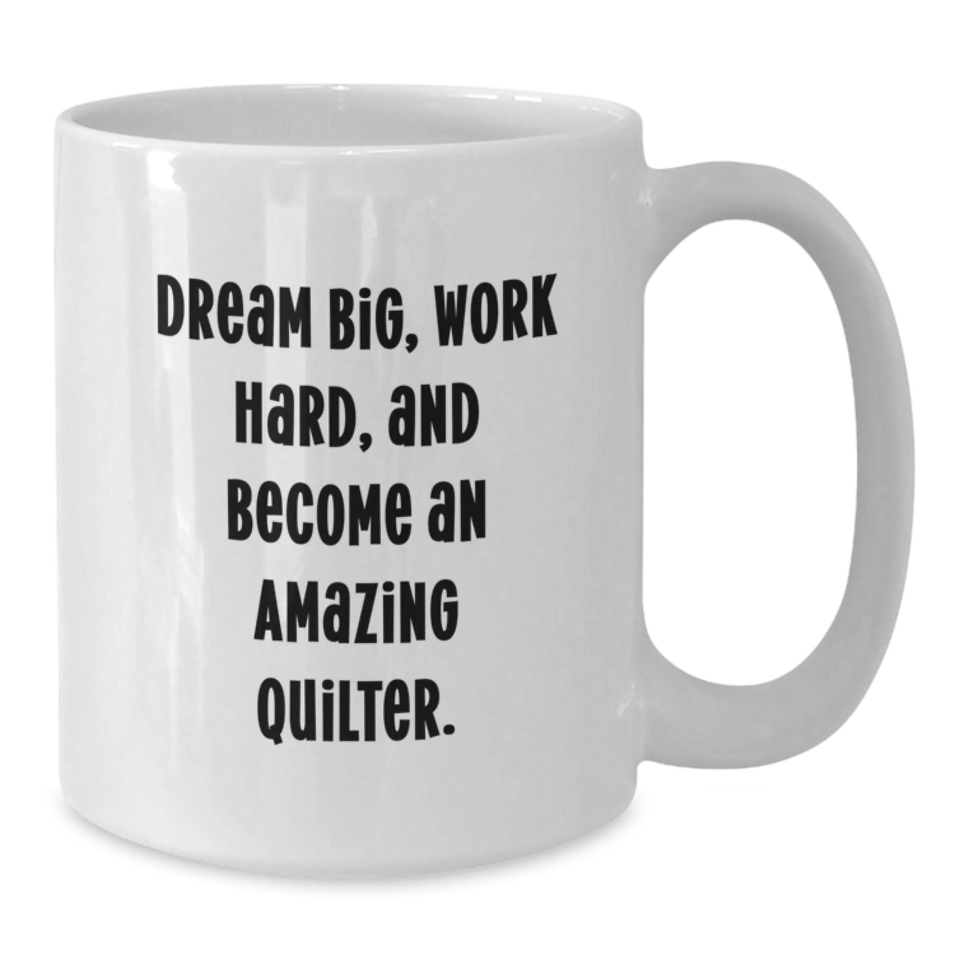 Funny Quilter Gifts for Friends - Inspirational White Coffee Mug 'Dream Big, Work Hard, And Become An Amazing Quilter' from Friends - Additional