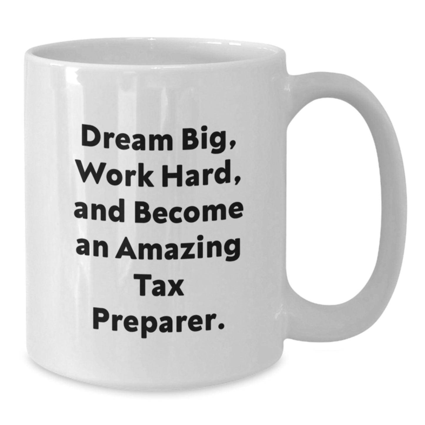 Inspirational Tax Preparer Gifts for Graduation, 'Dream Big, Work Hard, And Become An Amazing Tax Preparer.' Funny White Coffee Mug, Gifts from Friends to Tax Preparer, Gifts for Tax Preparer - Additional