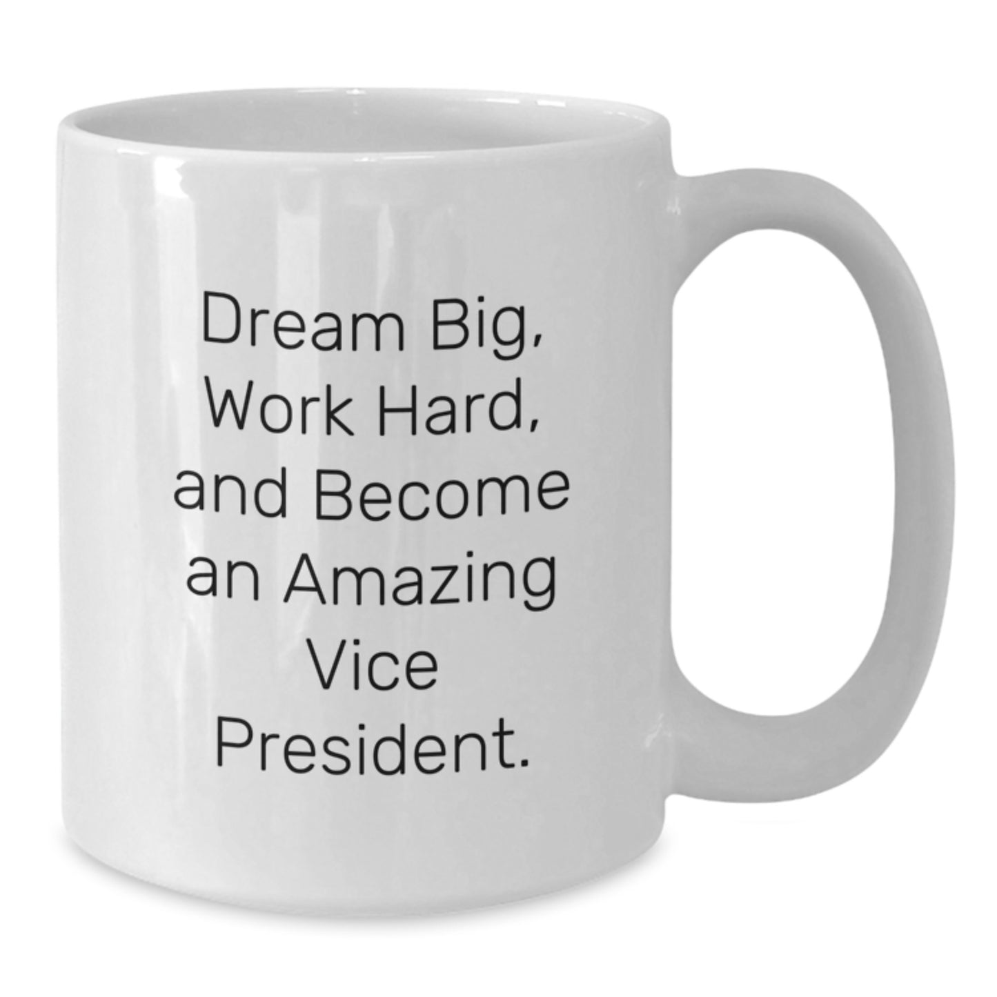 Gifts from Family, Friends, or Coworkers to Vice President - Dream Big, Work Hard - White 11oz or 15oz Ceramic Coffee Mug for Men or Women - Funny Christmas Unique - Additional