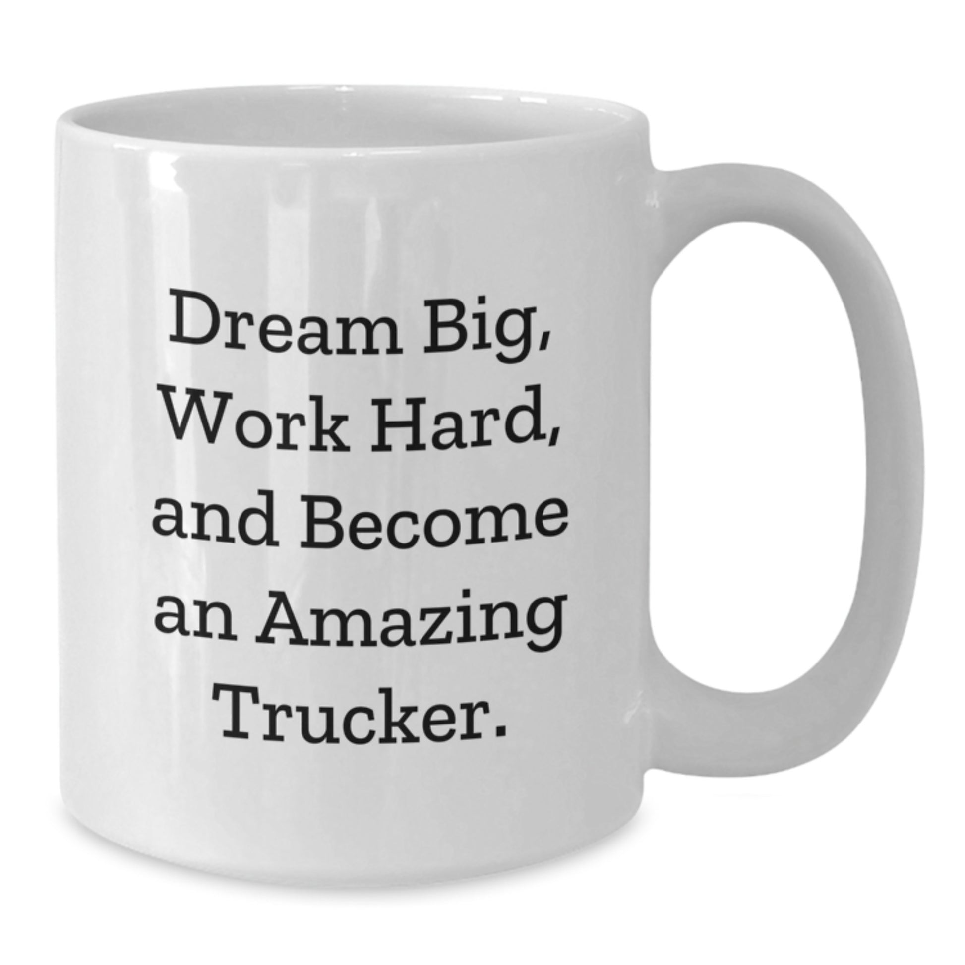 Funny Trucker Gifts for Men from Friends - White Coffee Mug with Inspirational Quote 'Dream Big, Work Hard, And Become An Amazing Trucker.' for Graduation - Additional