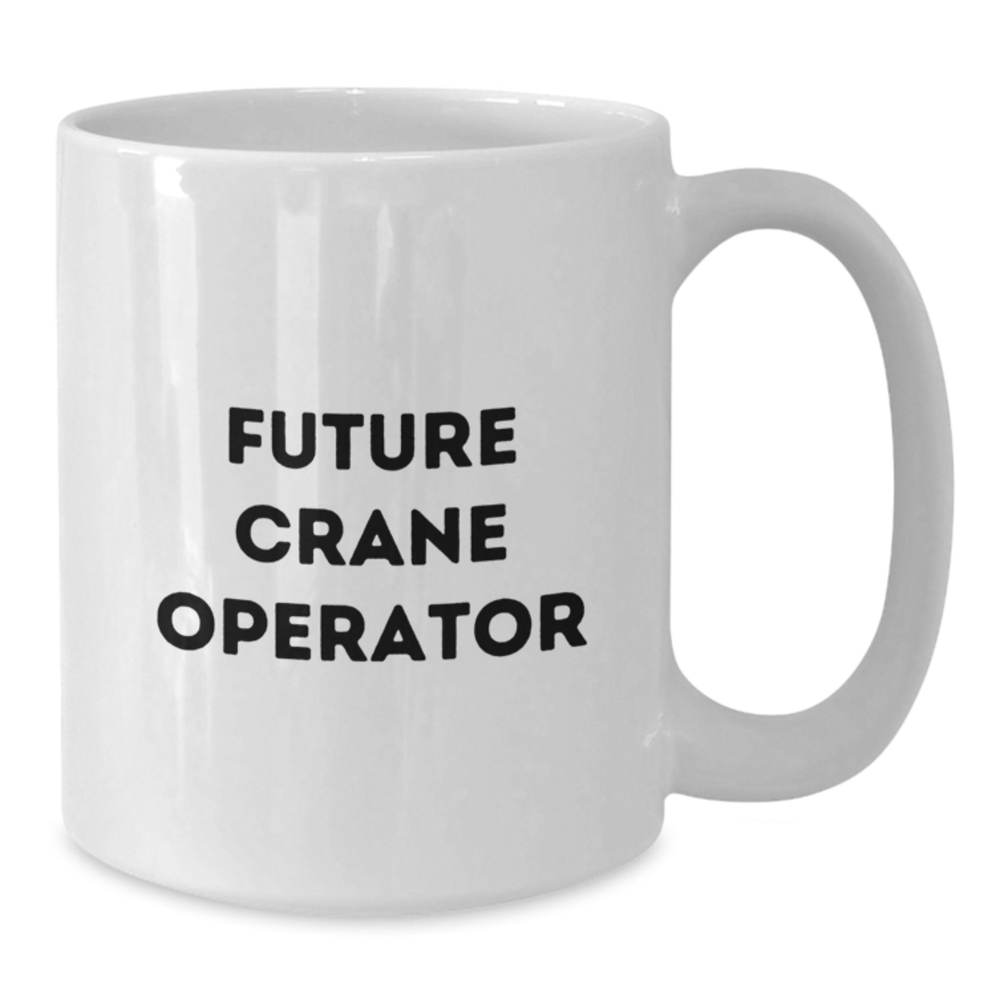 Funny Crane Operator Gifts from Friends to Future Crane Operator, White Coffee Mug for Graduation - Additional