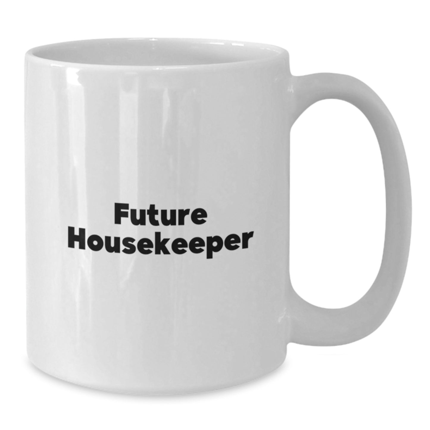 Funny Housekeeper Gifts from Mom, Inspirational Quotes for Future Housekeeper, White Coffee Mug, 15oz Capacity, Ceramic, Microwave and Dishwasher Safe - Additional