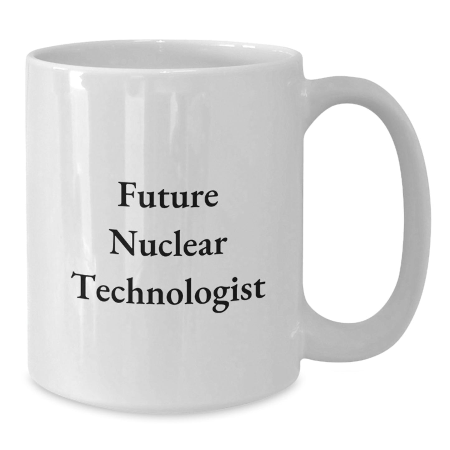 Funny Future Nuclear Technologist Graduation Gift for Him from Friends, Unique White Coffee Mug, Inspirational Quote - Additional