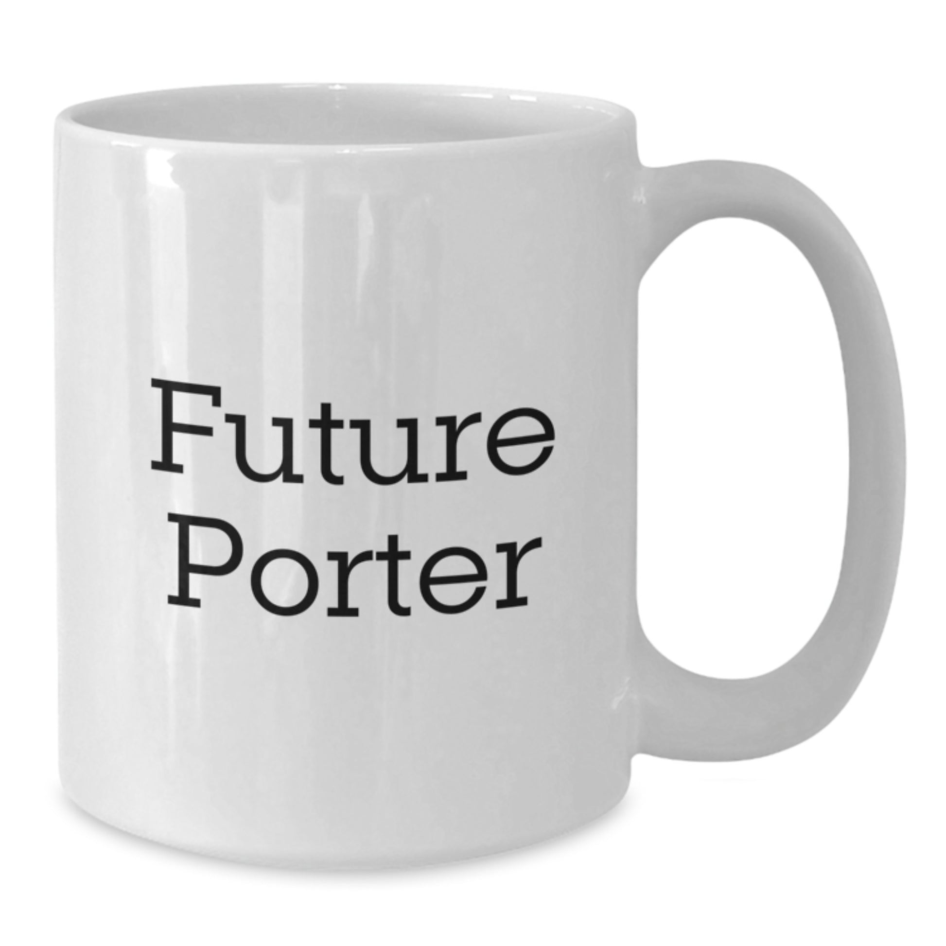 Funny Gifts for Porter, Future Porter Inspired White Coffee Mug, Christmas Unique Gifts from Friends - Additional
