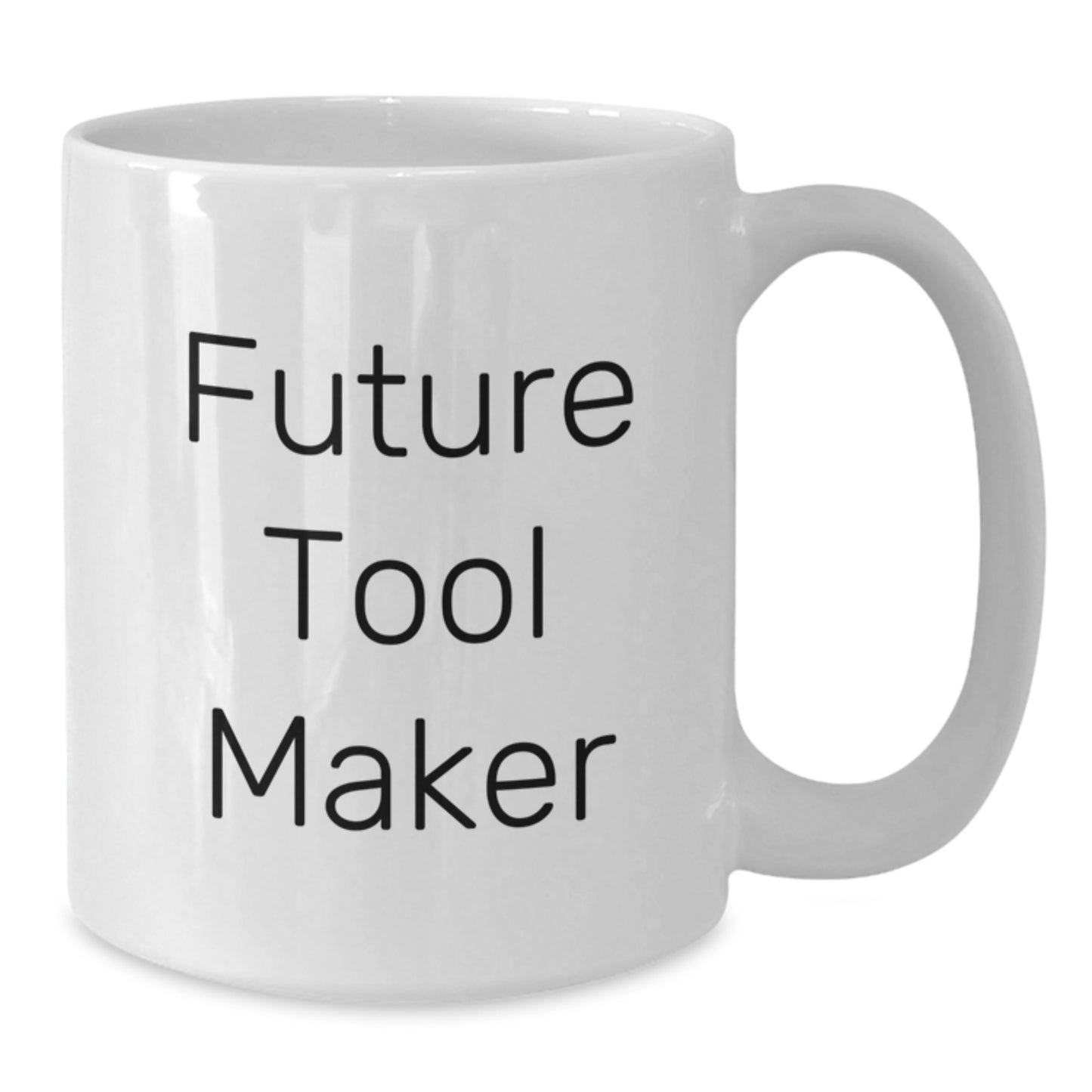 Funny Future Tool Maker Gifts from Family to Tool Maker Friends - White Coffee Mug for Graduation - Additional