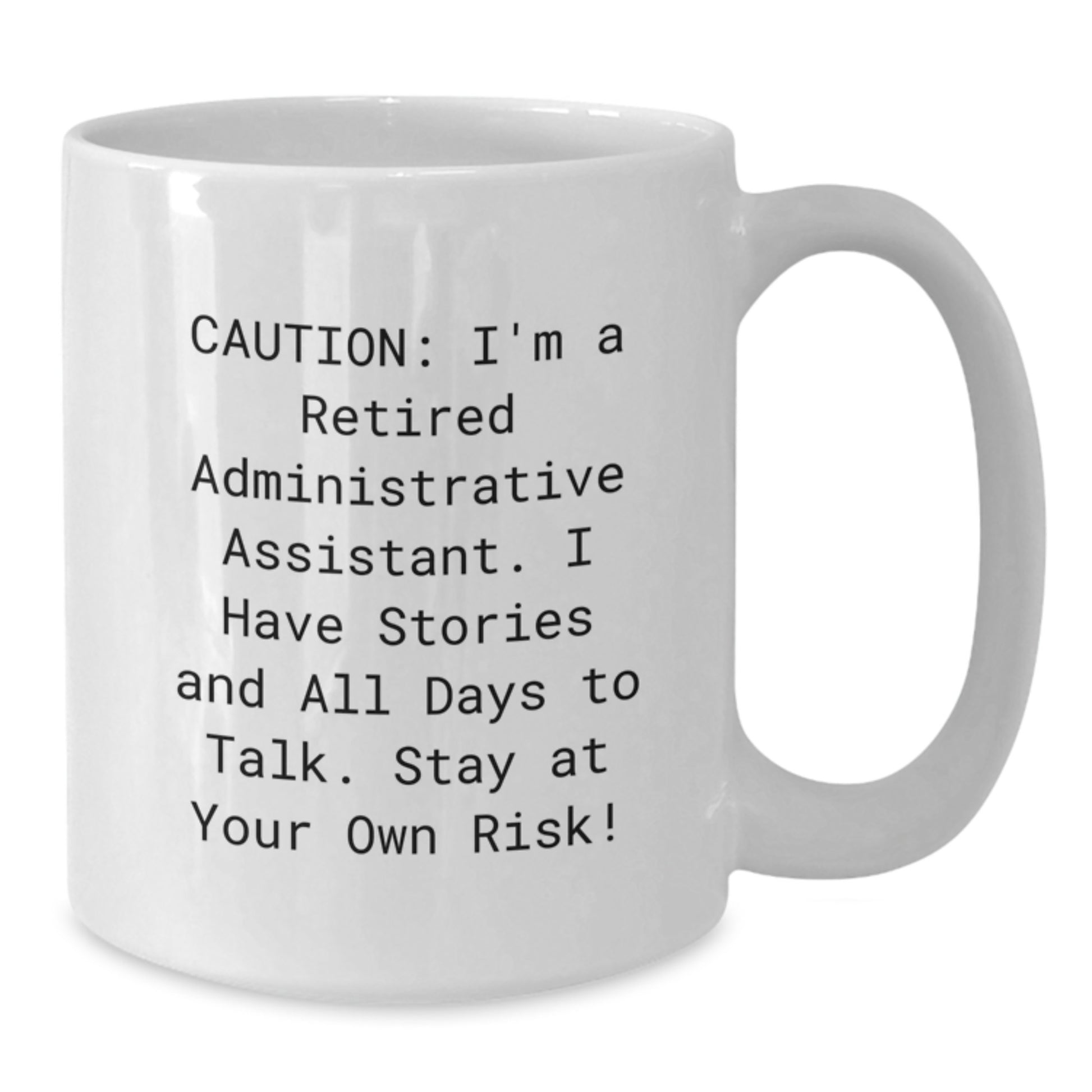 Funny Administrative Assistant Gifts from Friends - 'Caution: I'm A Retired Administrative Assistant...' White Coffee Mug for Graduation - Additional