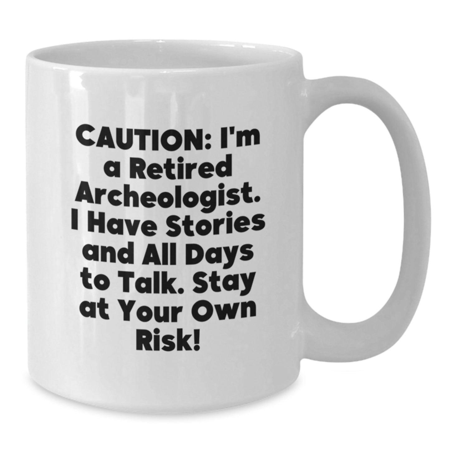 Funny Archeologist Gifts from Friends, Humorous White Coffee Mug for Christmas Unique Gifts, Gift for Men, Family, and Women - Retired Archeologist Story Warning - Additional