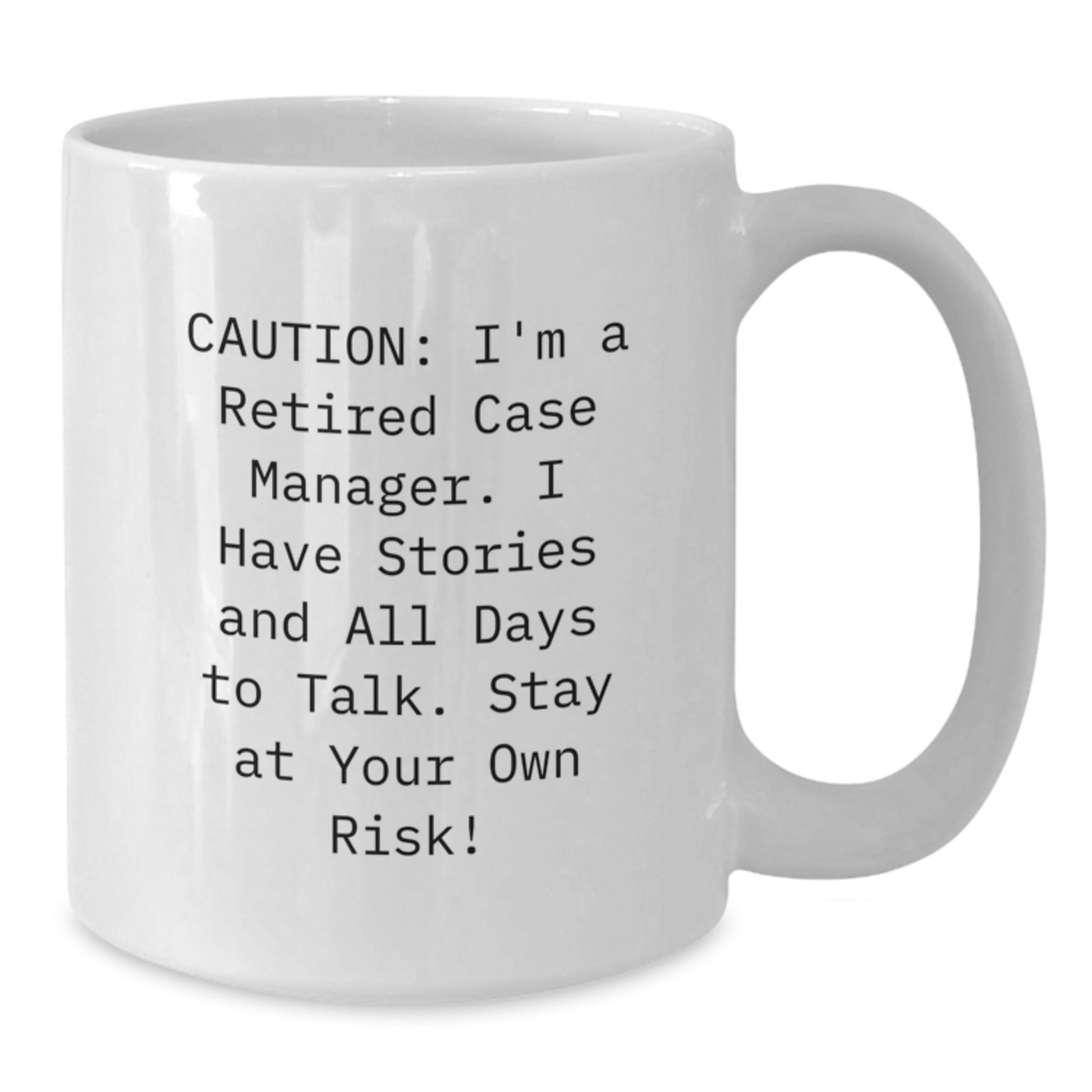 Case Manager Humor White Coffee Mug - Funny Gift for Retired Case Managers from Friends and Family - Additional
