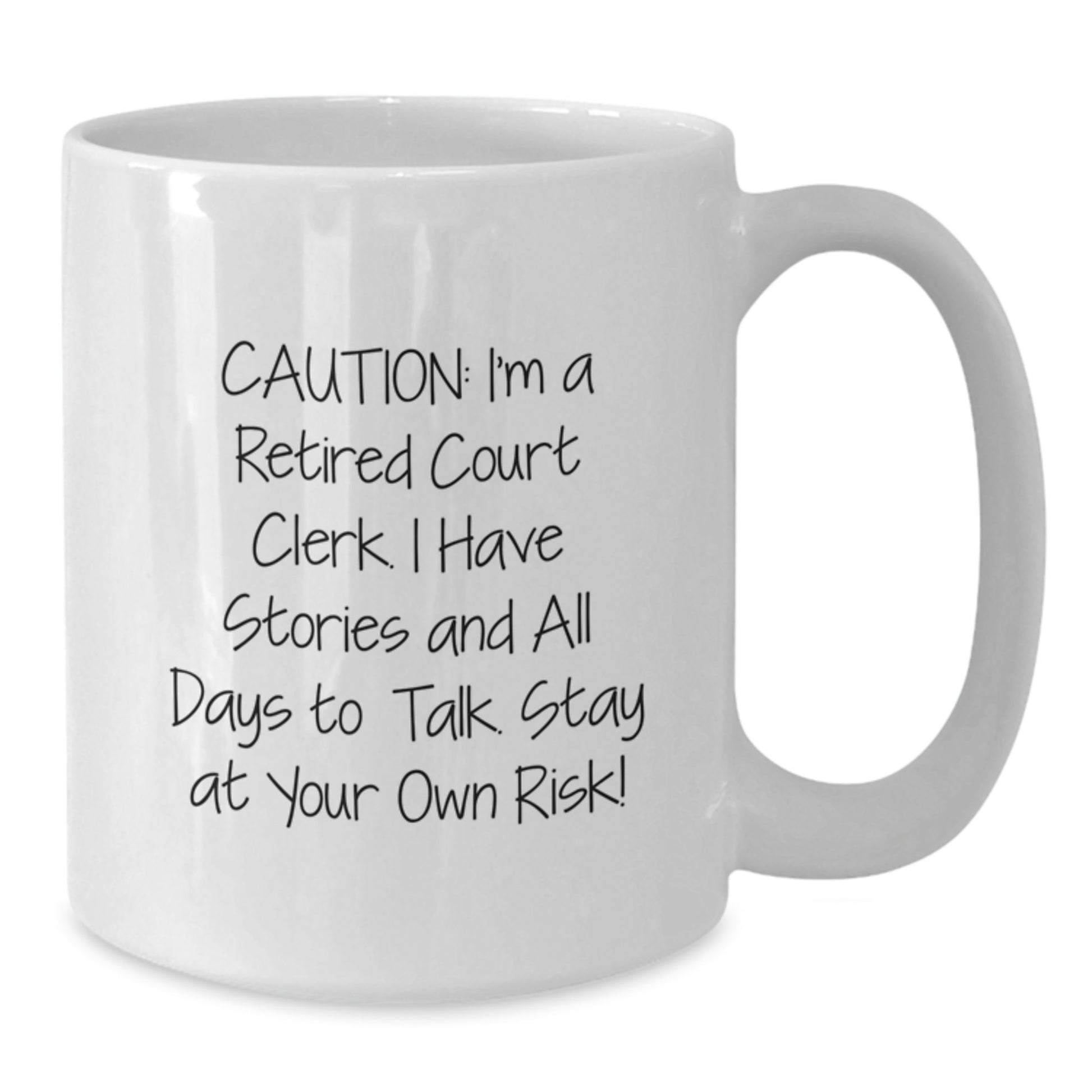 Court Clerk Humor White Coffee Mug, Funny Gift from Family, Friends, or Coworkers for Graduation, 'Caution: I'm A Retired Court Clerk...' - Additional