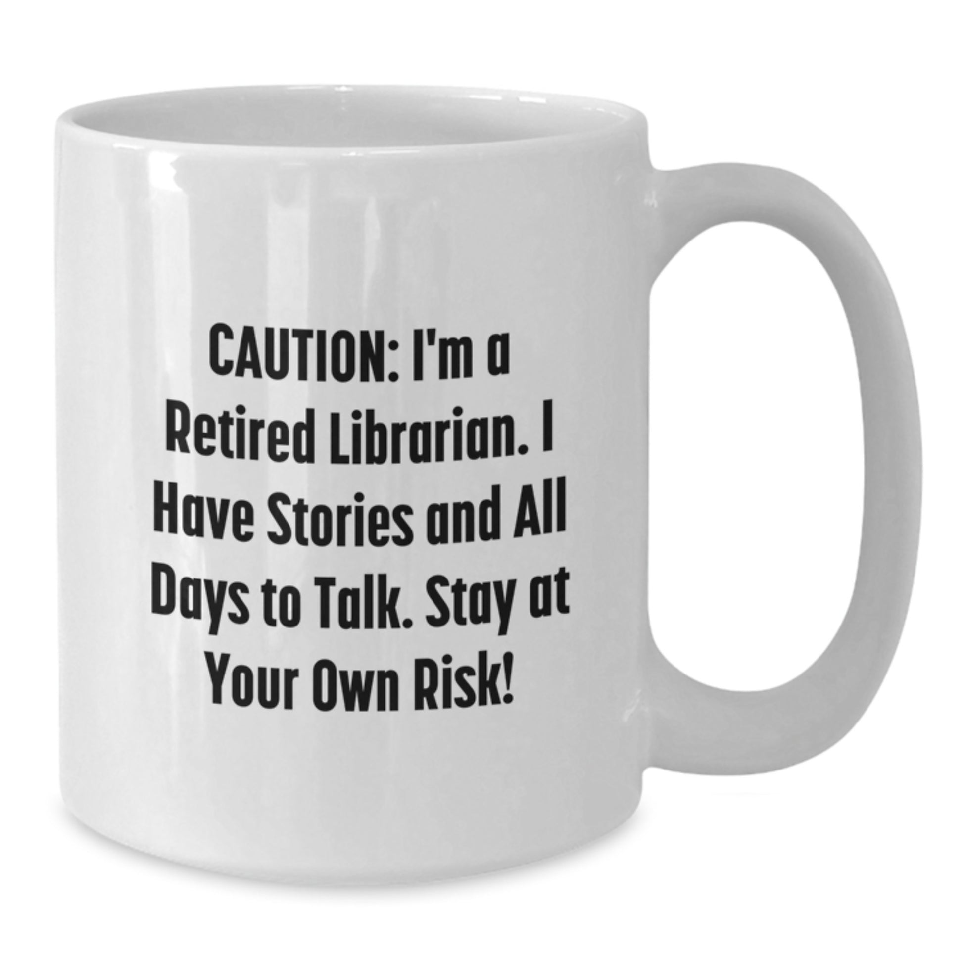 Librarian Humor Gifts from Friends and Family - 'Caution: I'm A Retired Librarian...' White Coffee Mug, 11oz or 15oz, Birthday Unique Gifts for Librarian - Additional